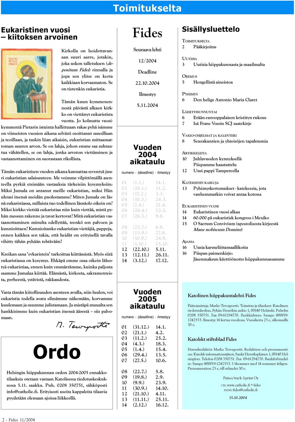 Jo kolmatta vuosikymmentä Pietarin istuinta hallittuaan rakas pyhä isämme on viimeisten vuosien aikana selvästi osoittanut sanoillaan ja teoillaan, ja tuskin liian aikaisin, eukaristian