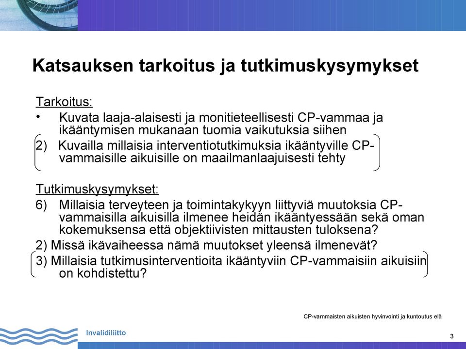 terveyteen ja toimintakykyyn liittyviä muutoksia CPvammaisilla aikuisilla ilmenee heidän ikääntyessään sekä oman kokemuksensa että objektiivisten