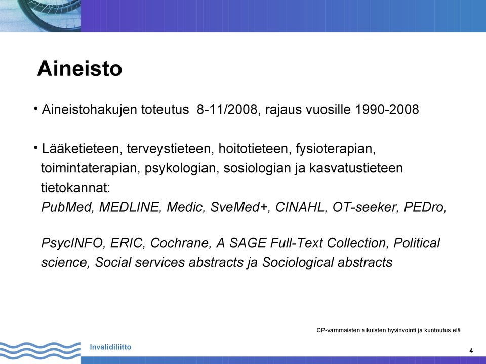 kasvatustieteen tietokannat: PubMed, MEDLINE, Medic, SveMed+, CINAHL, OT-seeker, PEDro, PsycINFO,