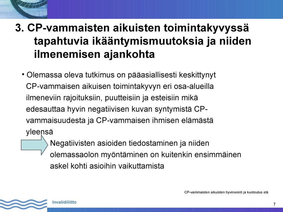 puutteisiin ja esteisiin mikä edesauttaa hyvin negatiivisen kuvan syntymistä CPvammaisuudesta ja CP-vammaisen ihmisen elämästä