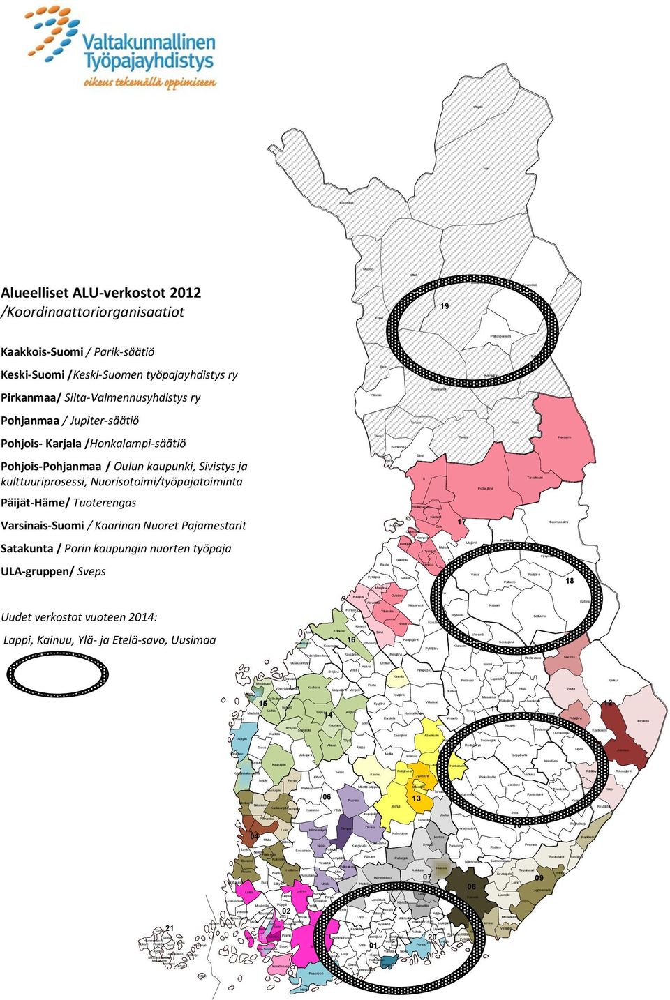 Pajamestarit nsalo Satakunta / n kaupungin nuorten työpaja ULA-gruppen/ Sveps Muhos Tyrnävä Uudet verkostot vuoteen : Lappi, Kainuu, Ylä- ja Etelä-savo, Uusimaa Hammarland Sund Lumparland