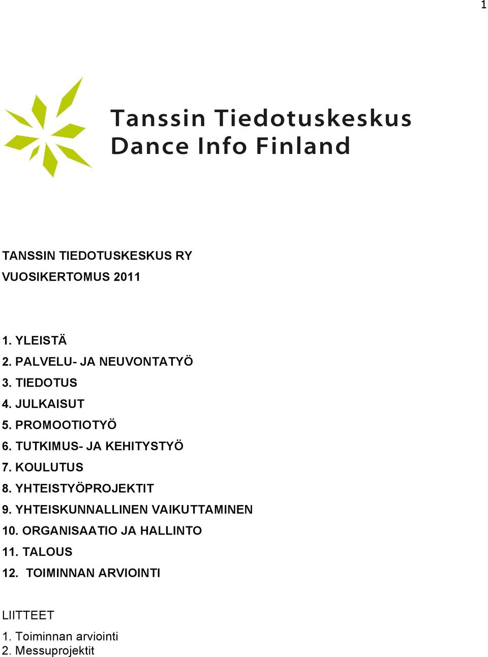 TUTKIMUS- JA KEHITYSTYÖ 7. KOULUTUS 8. YHTEISTYÖPROJEKTIT 9.