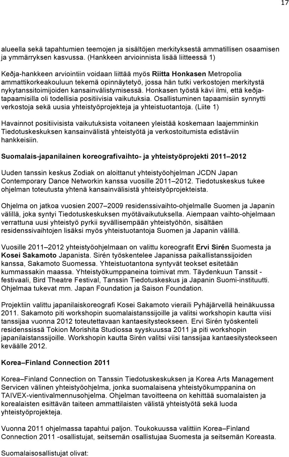 nykytanssitoimijoiden kansainvälistymisessä. Honkasen työstä kävi ilmi, että keðjatapaamisilla oli todellisia positiivisia vaikutuksia.