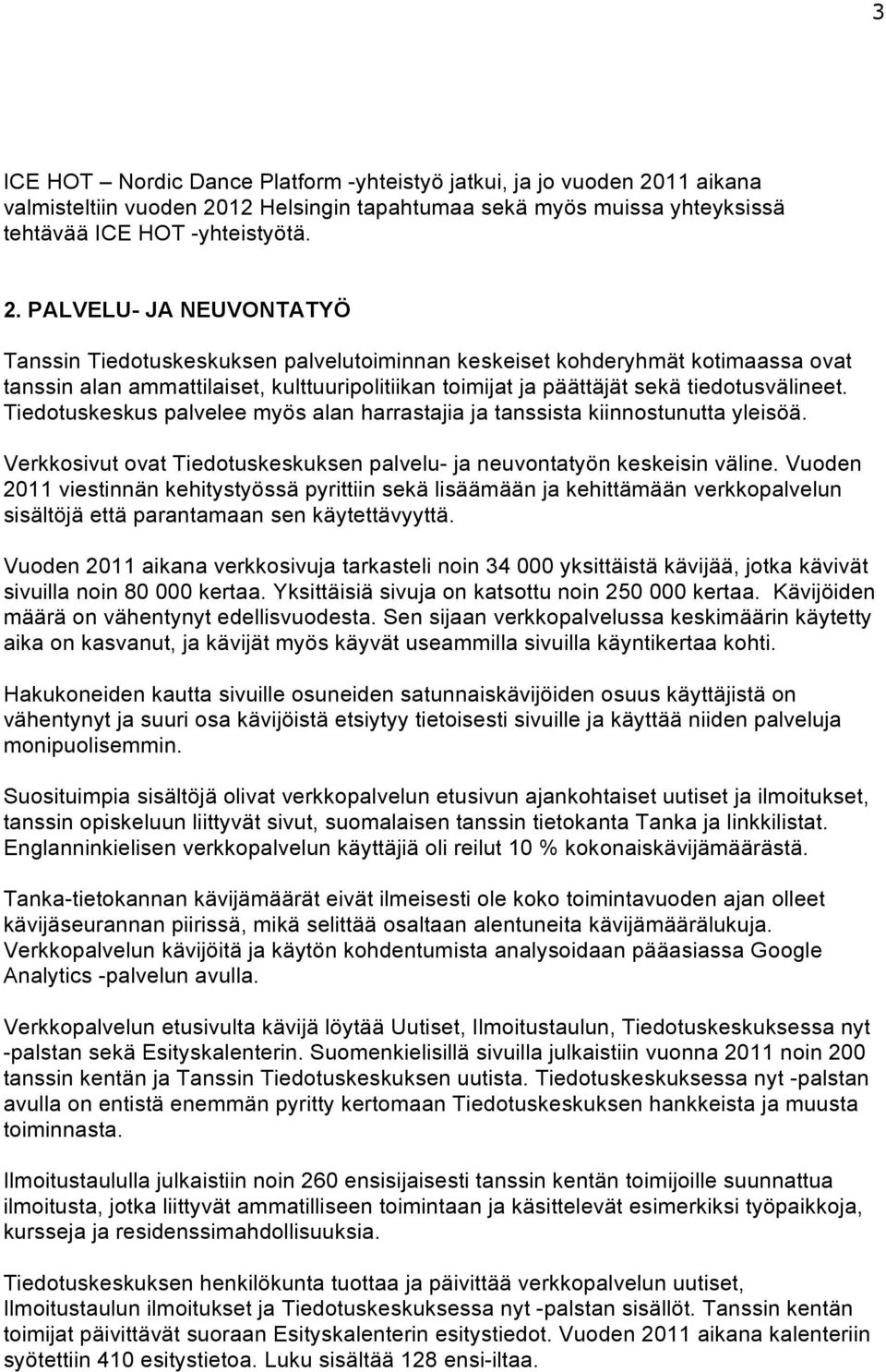 12 Helsingin tapahtumaa sekä myös muissa yhteyksissä tehtävää ICE HOT -yhteistyötä. 2.