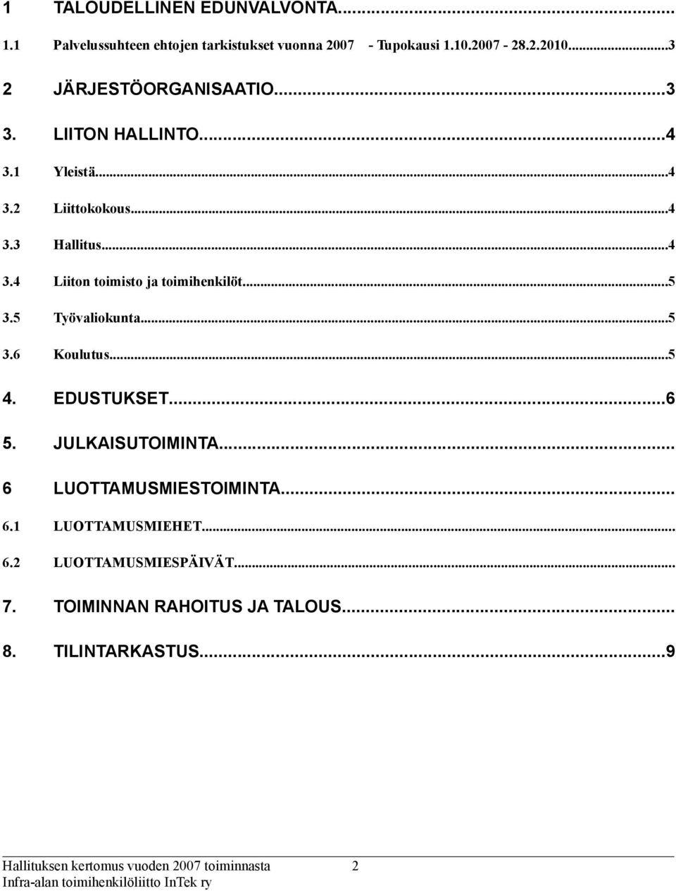 ..5 3.5 Työvaliokunta...5 3.6 Koulutus...5 4. EDUSTUKSET...6 5. JULKAISUTOIMINTA... 6 LUOTTAMUSMIESTOIMINTA... 6.1 LUOTTAMUSMIEHET.