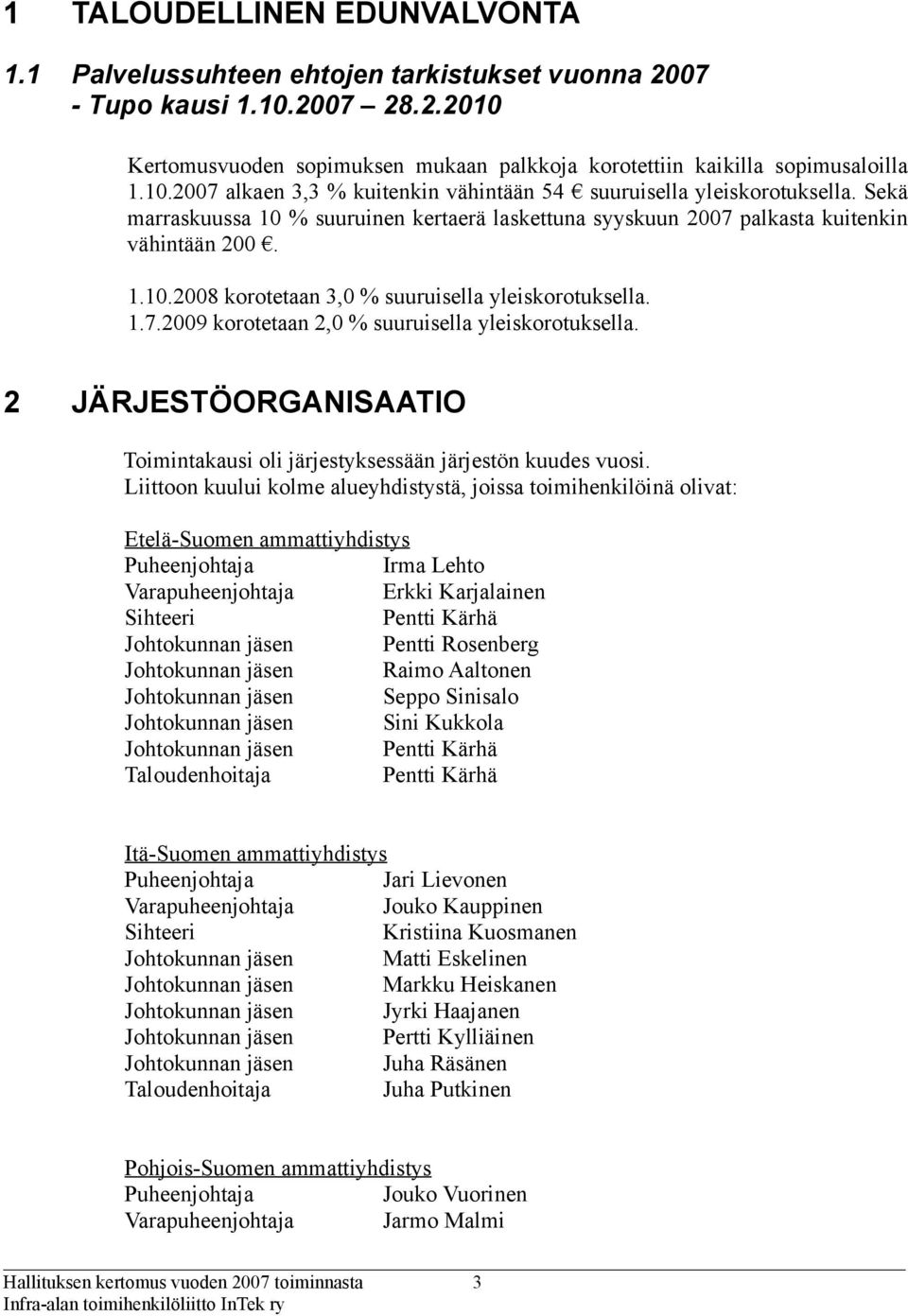 2 JÄRJESTÖORGANISAATIO Toimintakausi oli järjestyksessään järjestön kuudes vuosi.