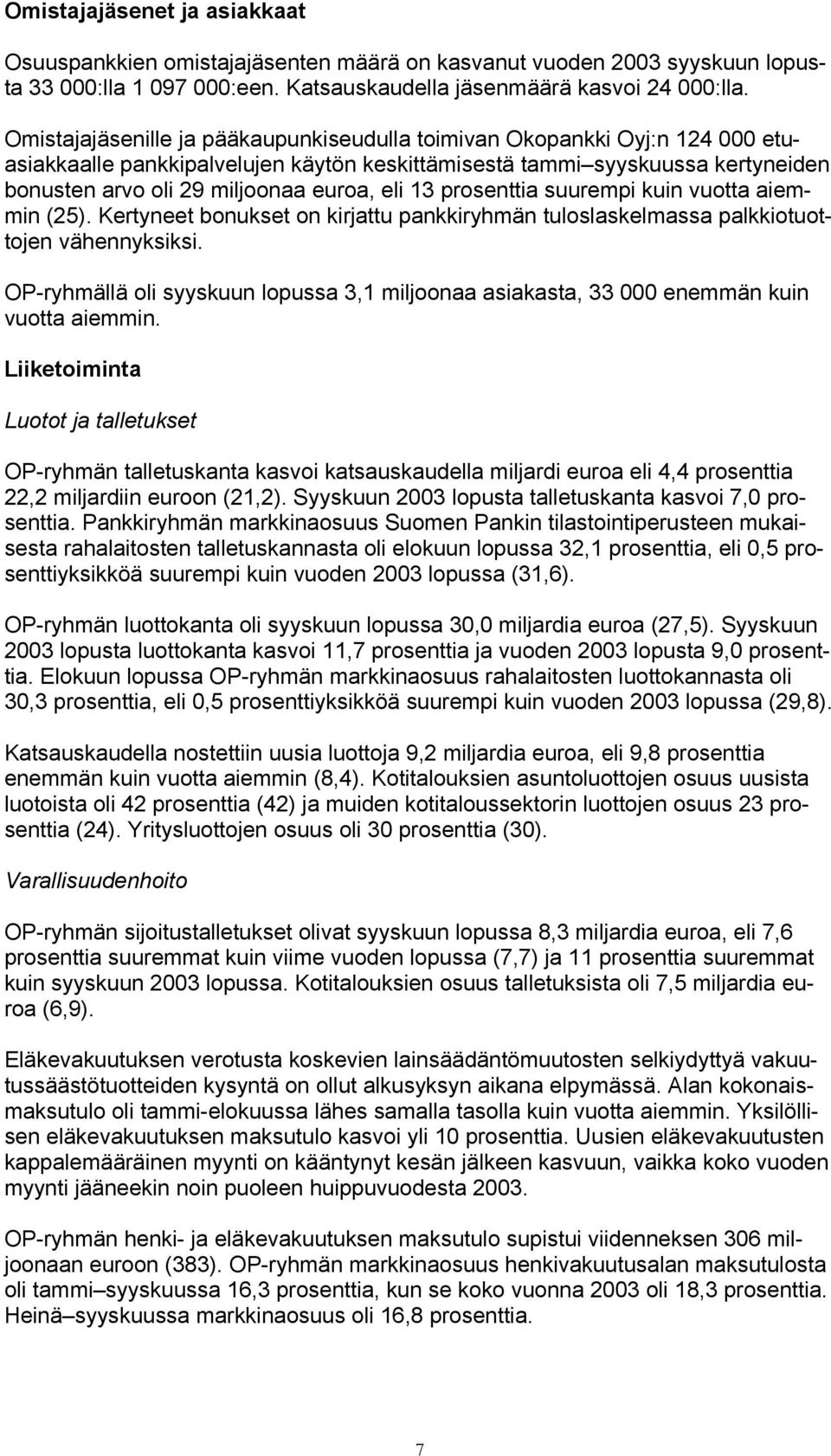 13 prosenttia suurempi kuin vuotta aiemmin (25). Kertyneet bonukset on kirjattu pankkiryhmän tuloslaskelmassa palkkiotuottojen vähennyksiksi.