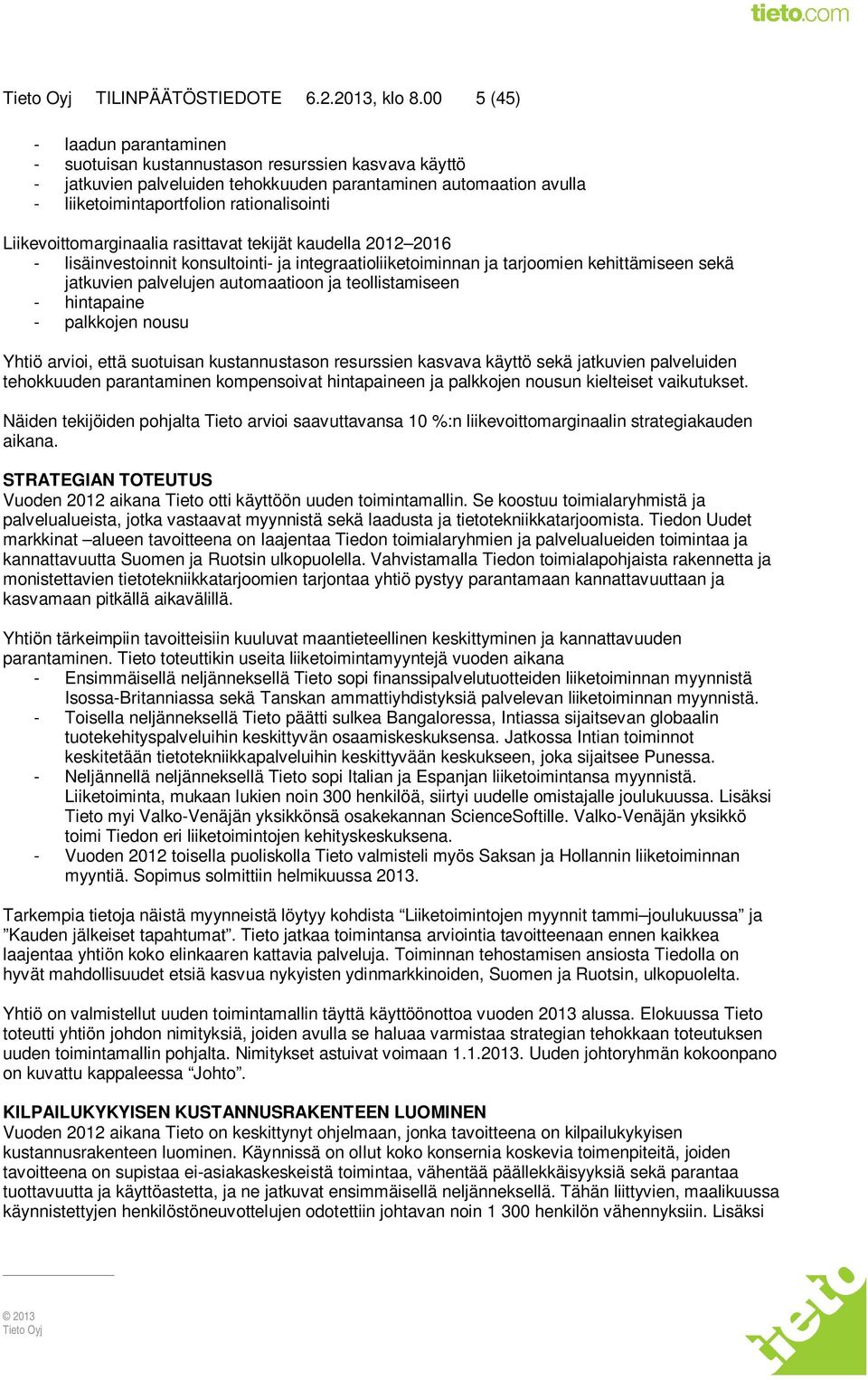 Liikevoittomarginaalia rasittavat tekijät kaudella 2012 2016 - lisäinvestoinnit konsultointi- ja integraatioliiketoiminnan ja tarjoomien kehittämiseen sekä jatkuvien palvelujen automaatioon ja