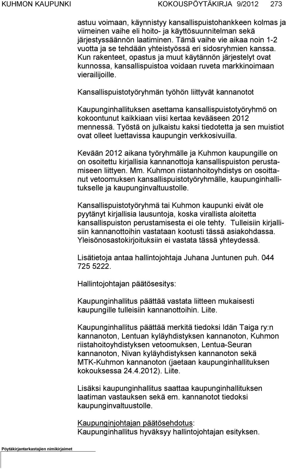 Kun rakenteet, opastus ja muut käytännön järjestelyt ovat kun nossa, kansallispuistoa voidaan ru veta markkinoimaan vierailijoille.