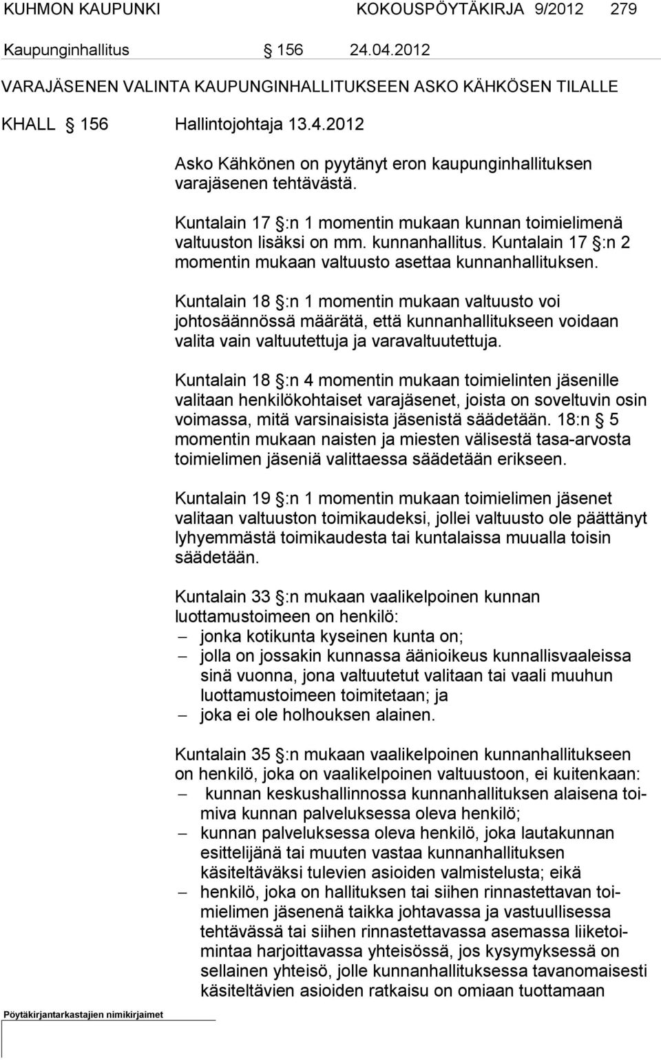 Kuntalain 18 :n 1 momentin mukaan valtuusto voi johtosäännössä määrätä, että kunnanhalli tukseen voidaan valita vain valtuutettuja ja varavaltuutettuja.