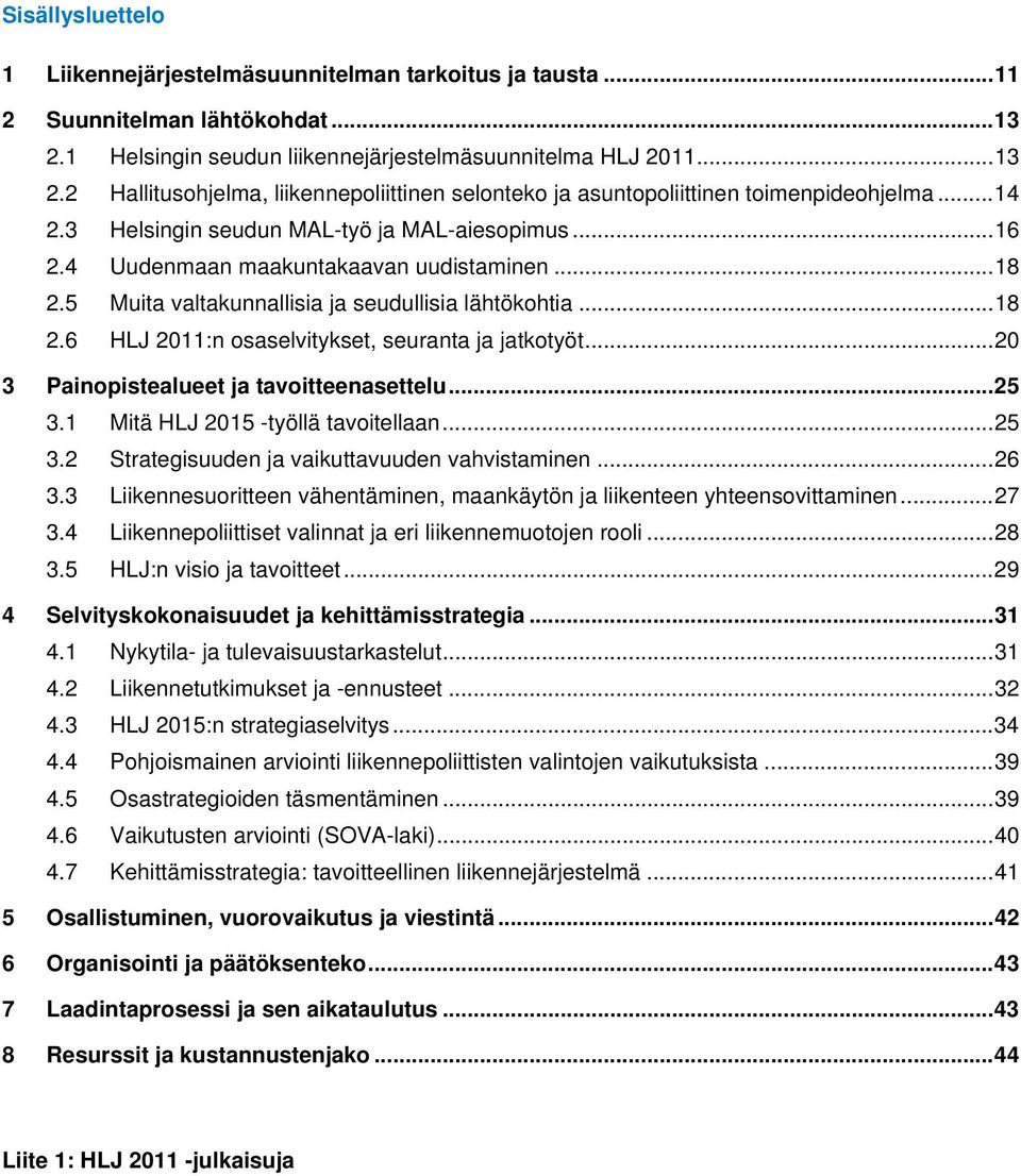 .. 20 3 Painopistealueet ja tavoitteenasettelu... 25 3.1 Mitä HLJ 2015 -työllä tavoitellaan... 25 3.2 Strategisuuden ja vaikuttavuuden vahvistaminen... 26 3.