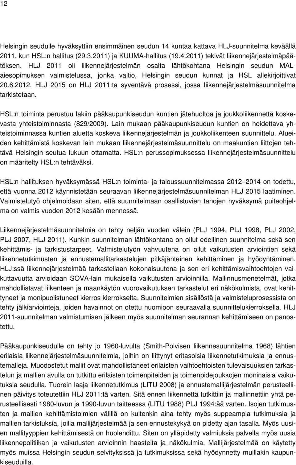 HLJ 2015 on HLJ 2011:ta syventävä prosessi, jossa liikennejärjestelmäsuunnitelma tarkistetaan.