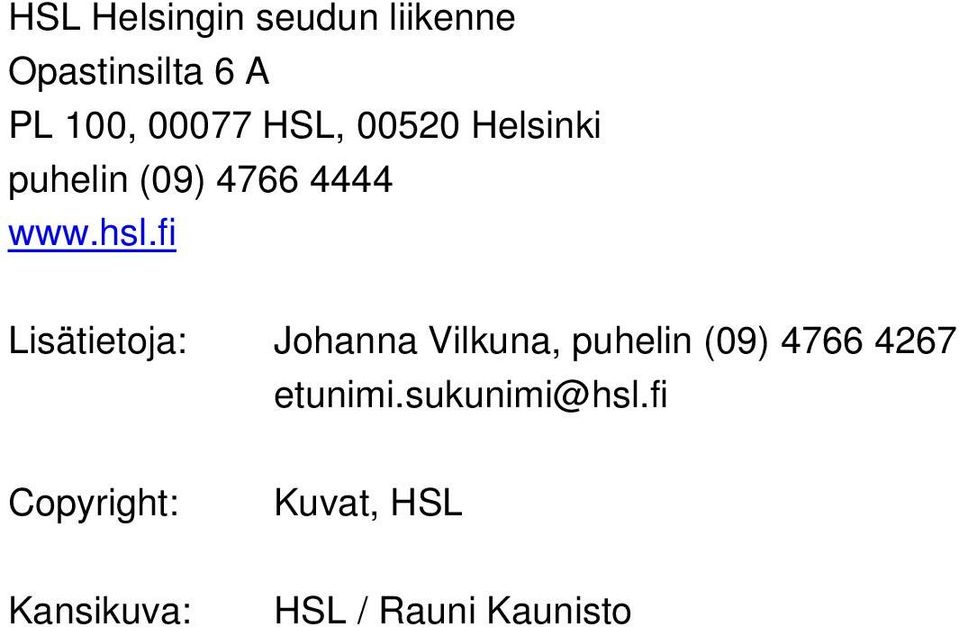 fi Lisätietoja: Johanna Vilkuna, puhelin (09) 4766 4267