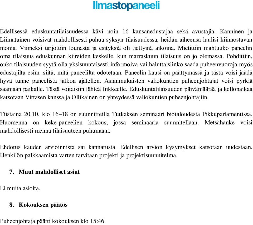 Pohdittiin, onko tilaisuuden syytä olla yksisuuntaisesti informoiva vai haluttaisiinko saada puheenvuoroja myös edustajilta esim. siitä, mitä paneelilta odotetaan.