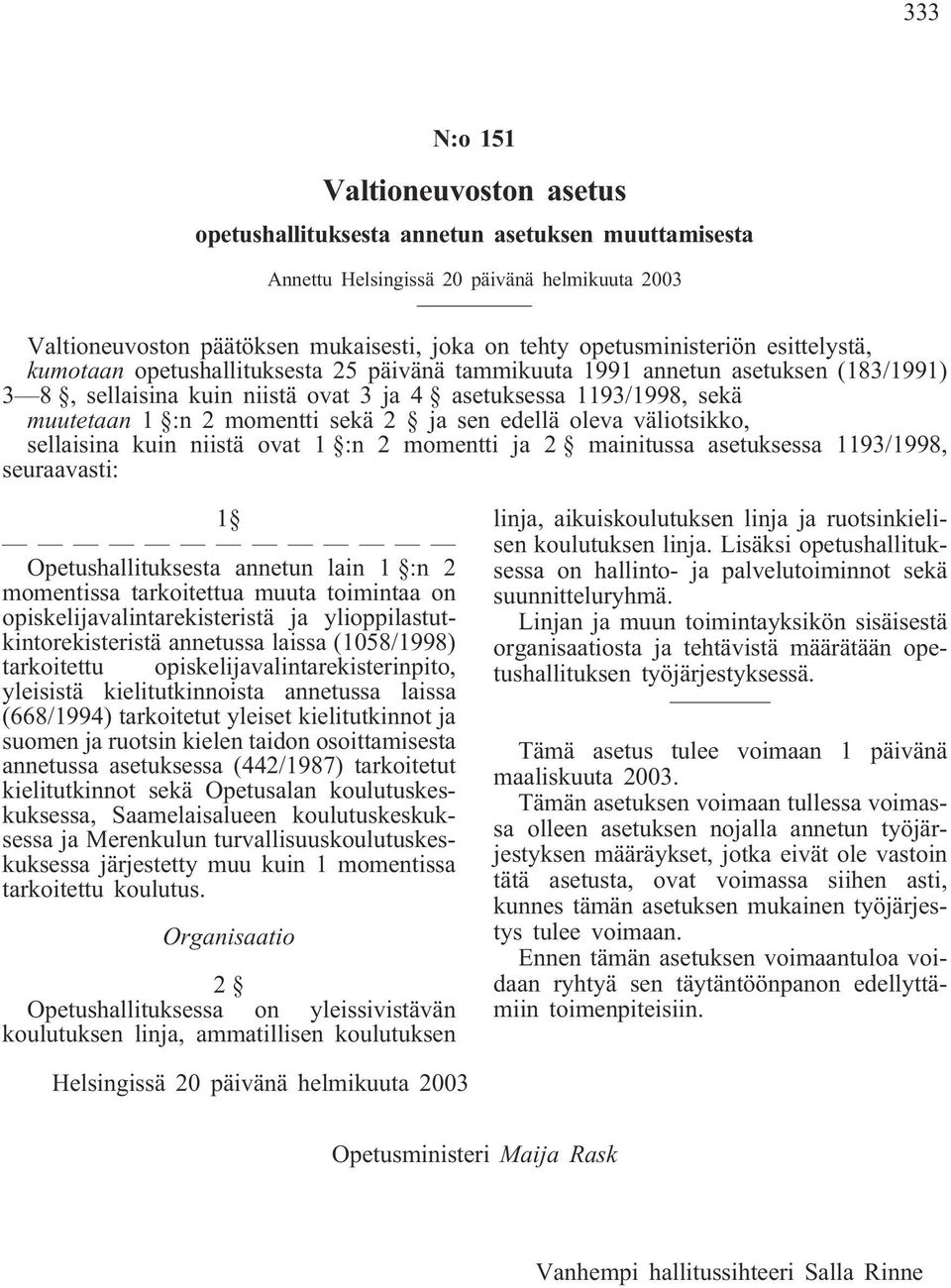 2 momentti sekä 2 ja sen edellä oleva väliotsikko, sellaisina kuin niistä ovat 1 :n 2 momentti ja 2 mainitussa asetuksessa 1193/1998, seuraavasti: 1 Opetushallituksesta annetun lain 1 :n 2 momentissa