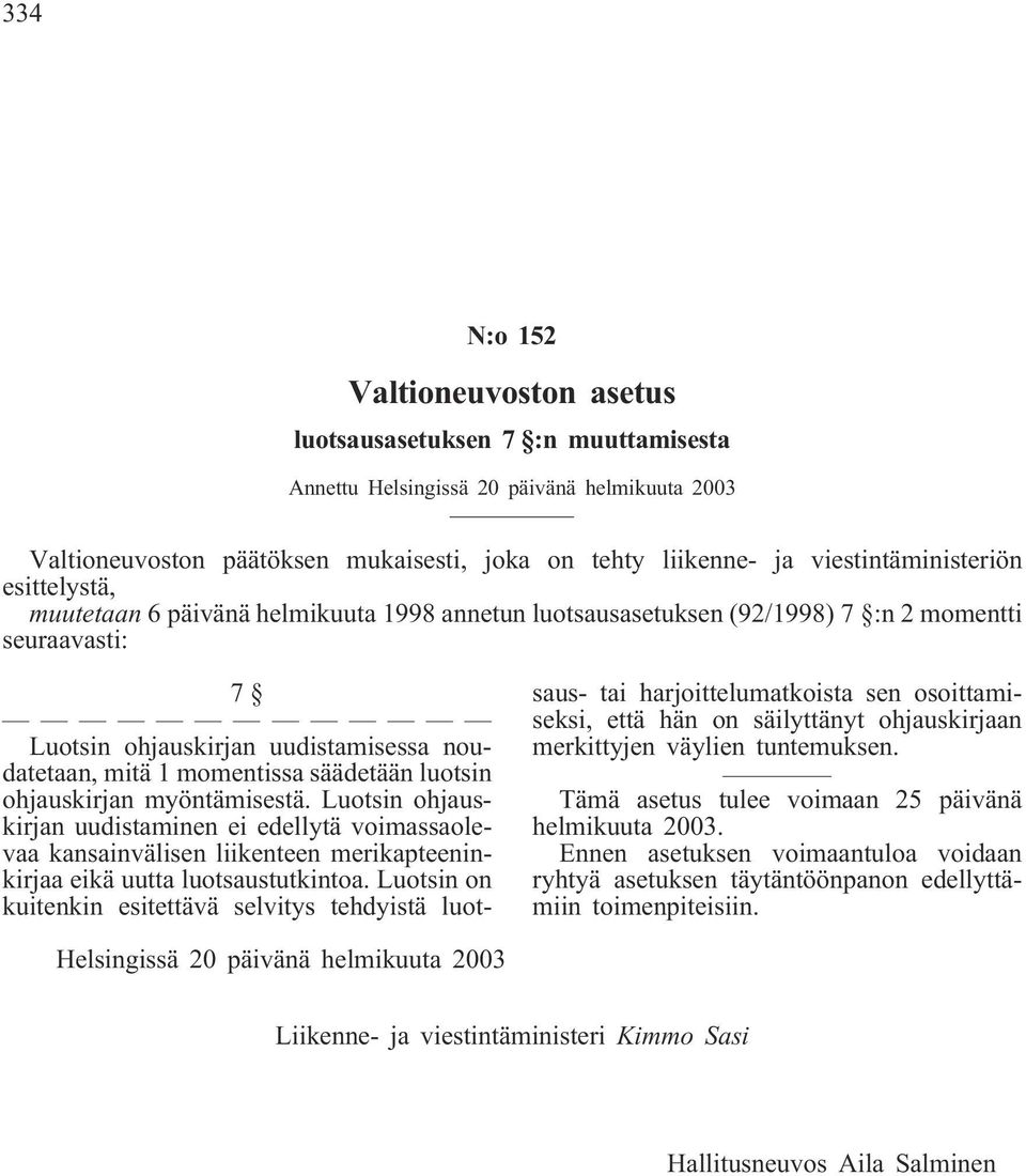 momentissa säädetään luotsin ohjauskirjan myöntämisestä. Luotsin ohjauskirjan uudistaminen ei edellytä voimassaolevaa kansainvälisen liikenteen merikapteeninkirjaa eikä uutta luotsaustutkintoa.