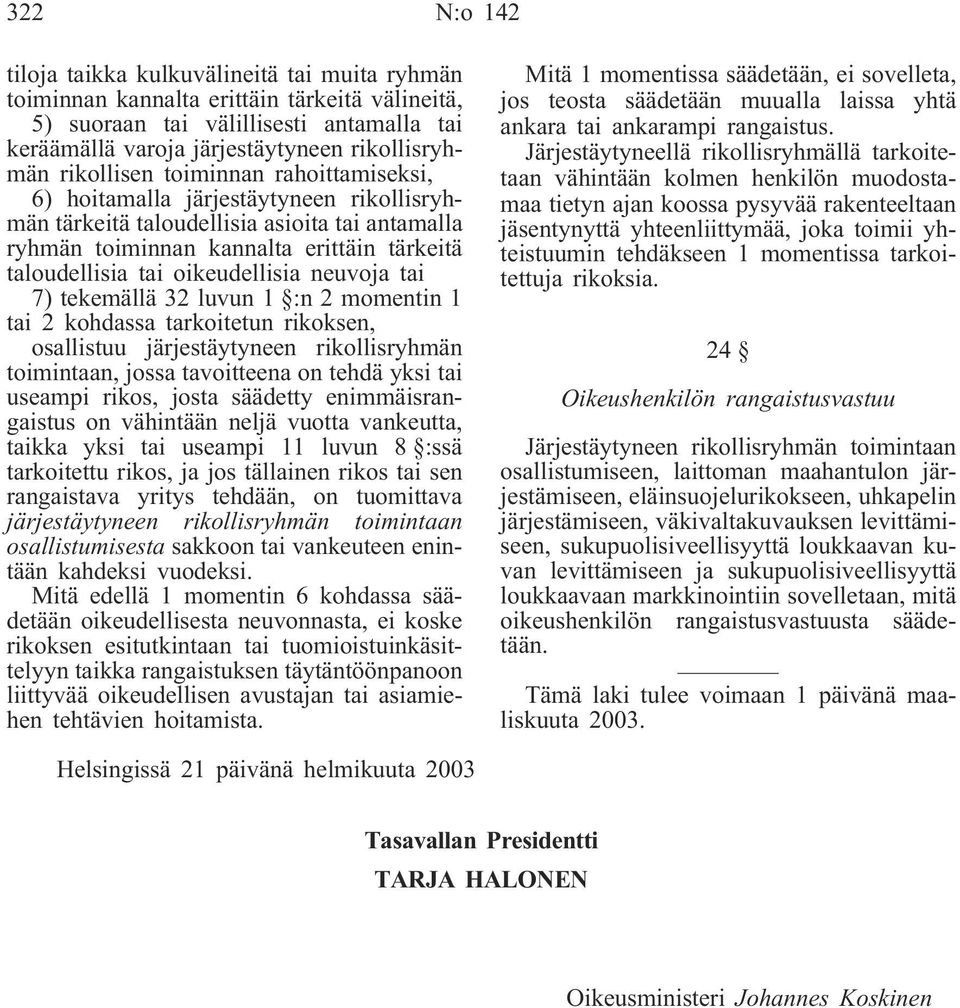 oikeudellisia neuvoja tai 7) tekemällä 32 luvun 1 :n 2 momentin 1 tai 2 kohdassa tarkoitetun rikoksen, osallistuu järjestäytyneen rikollisryhmän toimintaan, jossa tavoitteena on tehdä yksi tai