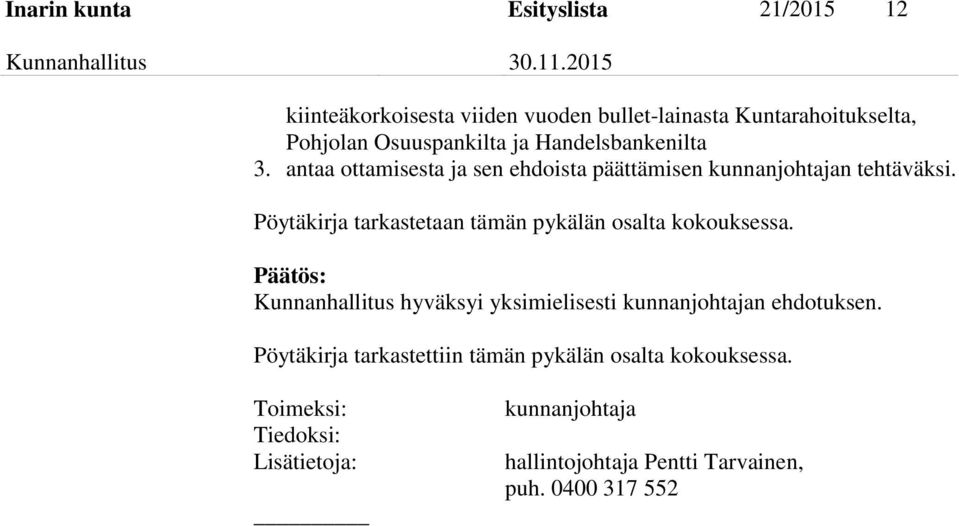 antaa ottamisesta ja sen ehdoista päättämisen kunnanjohtajan tehtäväksi.