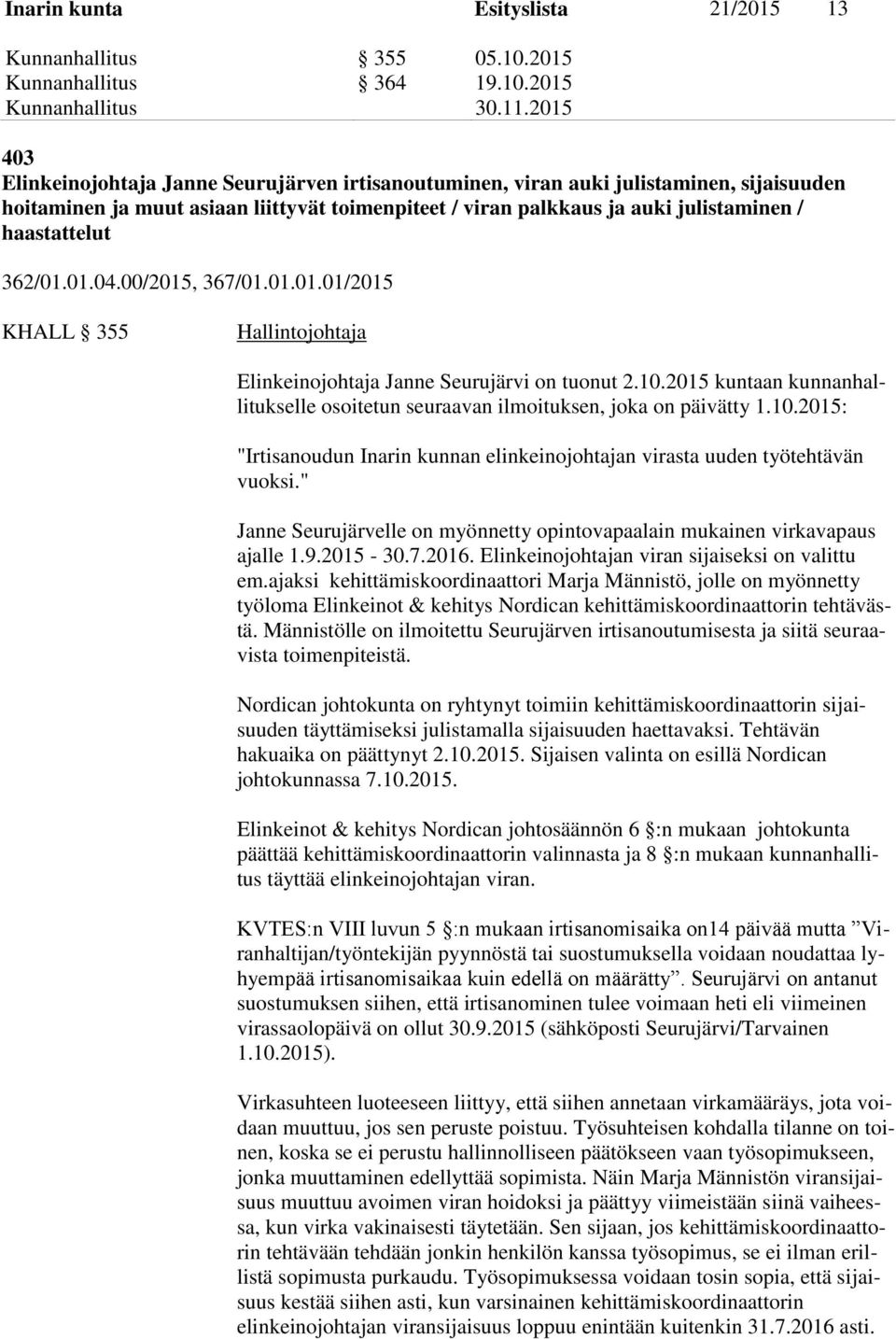 2015 403 Elinkeinojohtaja Janne Seurujärven irtisanoutuminen, viran auki julistaminen, sijaisuuden hoitaminen ja muut asiaan liittyvät toimenpiteet / viran palkkaus ja auki julistaminen /