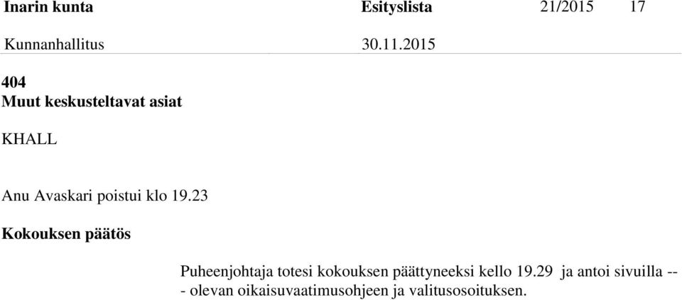 23 Kokouksen päätös Puheenjohtaja totesi kokouksen