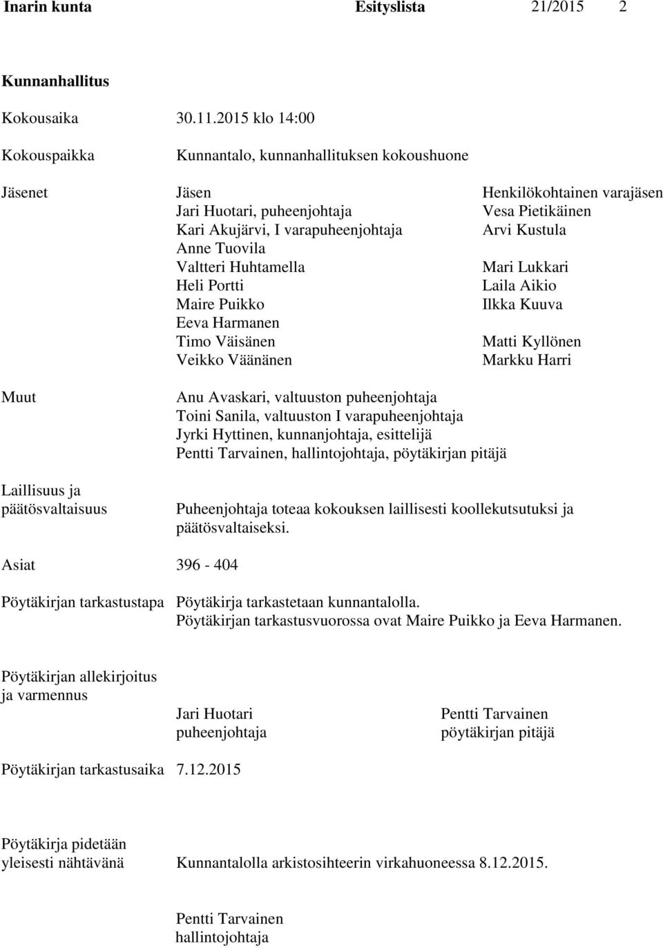 Kustula Anne Tuovila Valtteri Huhtamella Mari Lukkari Heli Portti Laila Aikio Maire Puikko Ilkka Kuuva Eeva Harmanen Timo Väisänen Matti Kyllönen Veikko Väänänen Markku Harri Muut Laillisuus ja