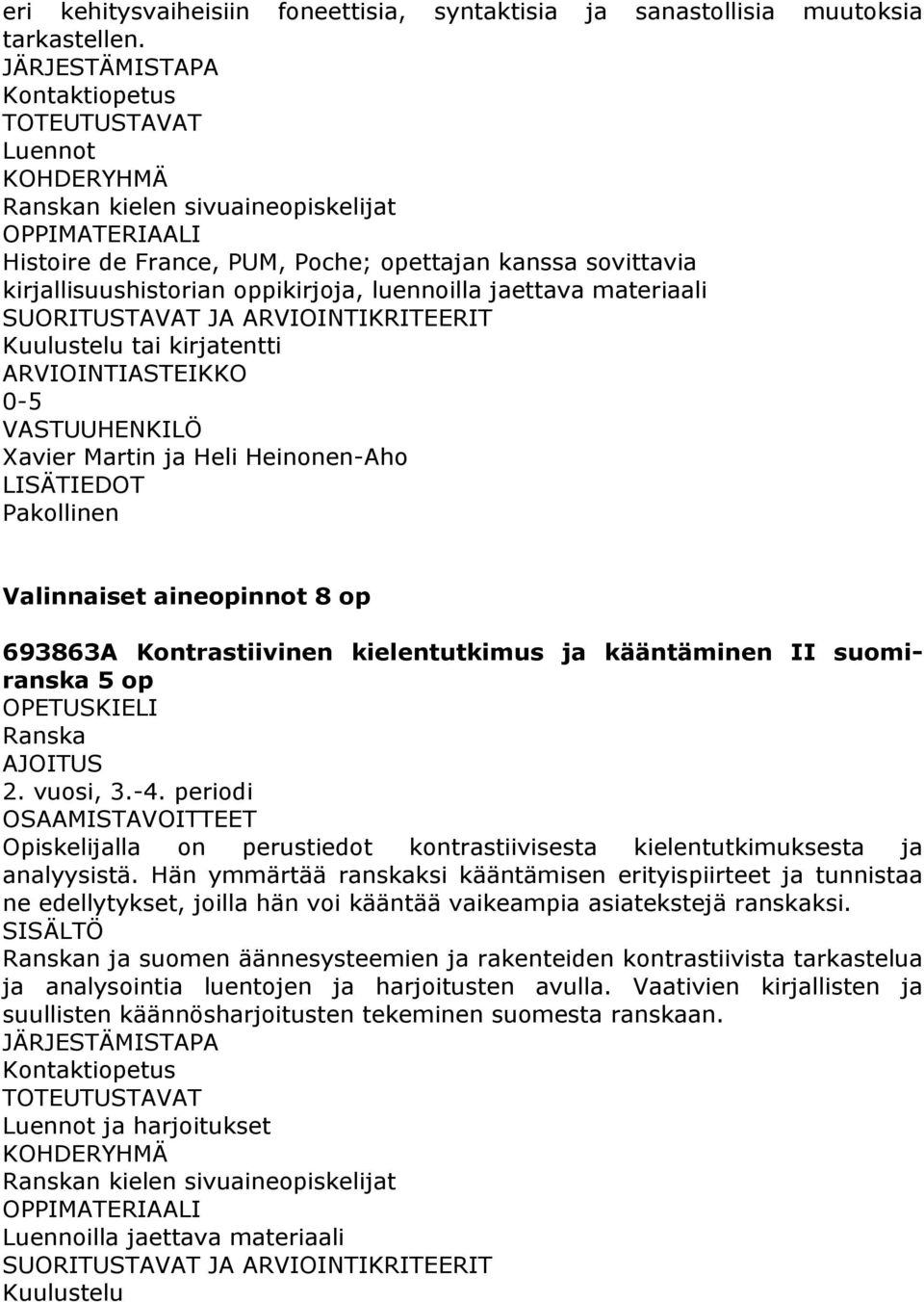 Pakollinen Valinnaiset aineopinnot 8 op 693863A Kontrastiivinen kielentutkimus ja kääntäminen II suomiranska 5 op 2. vuosi, 3.-4.