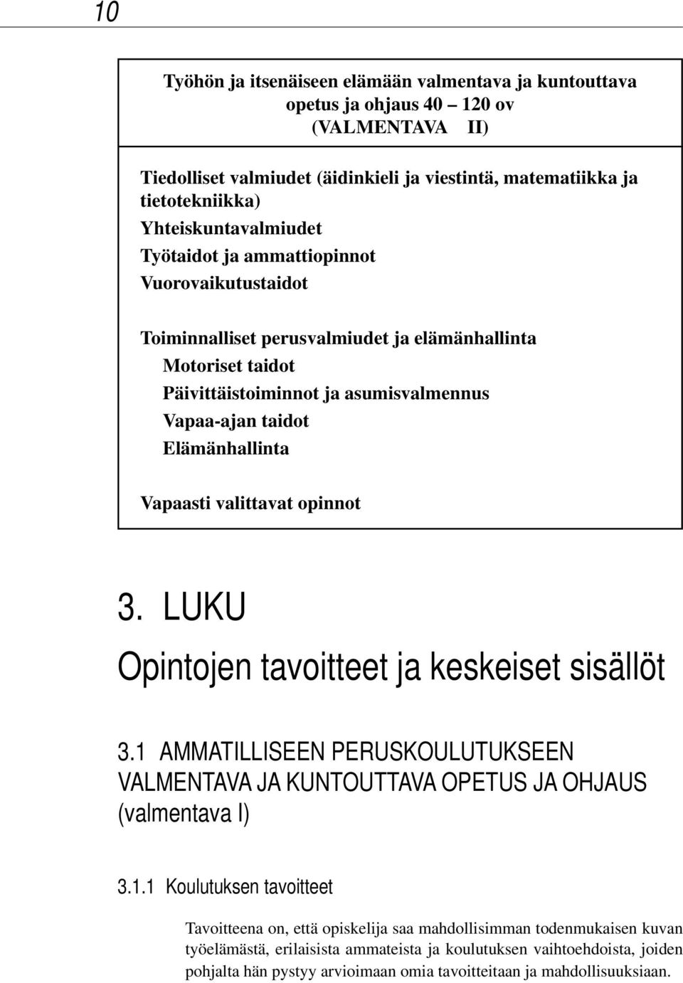 Elämänhallinta Vapaasti valittavat opinnot 3. LUKU Opintojen tavoitteet ja keskeiset sisällöt 3.1 