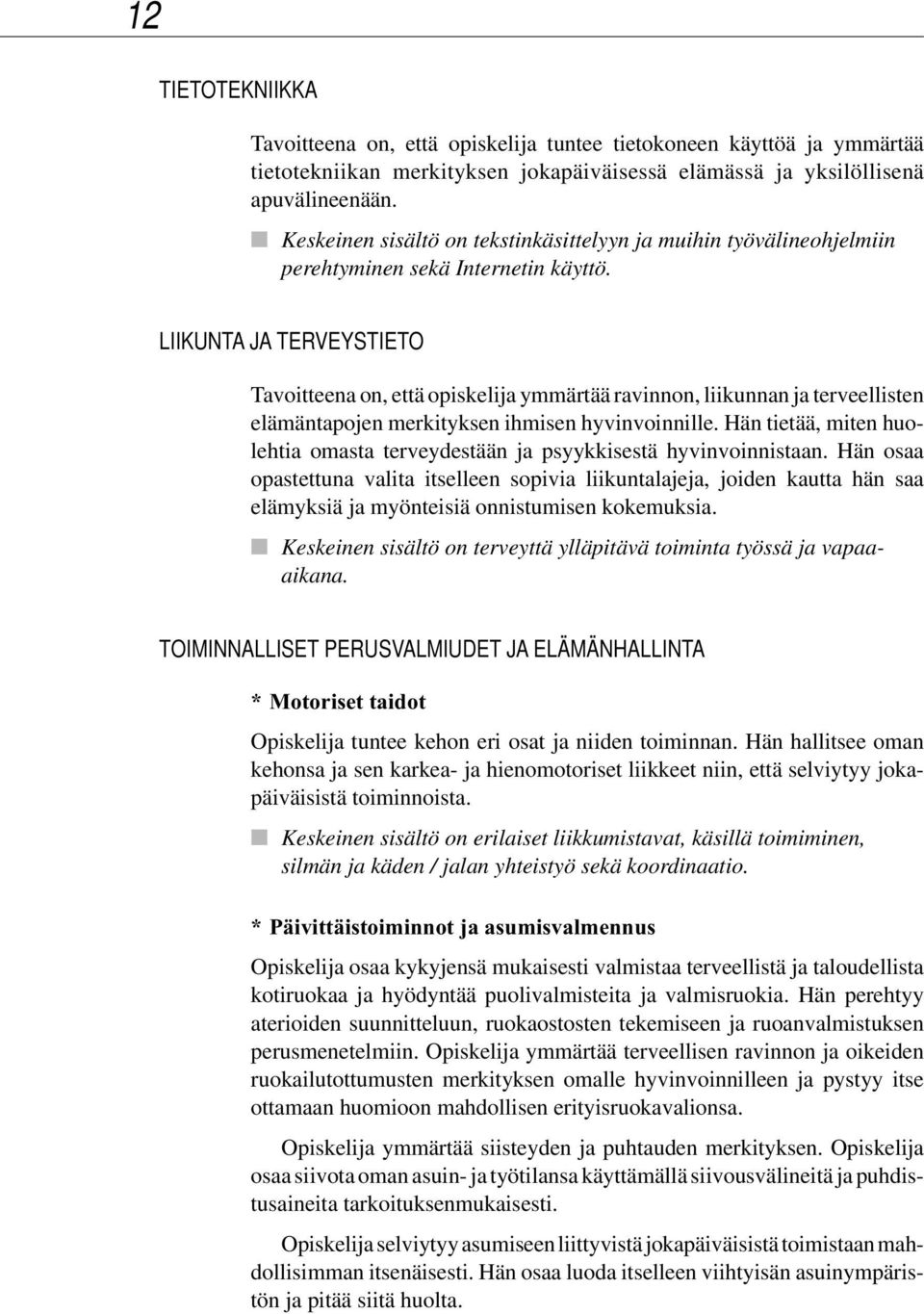 LIIKUNTA JA TERVEYSTIETO Tavoitteena on, että opiskelija ymmärtää ravinnon, liikunnan ja terveellisten elämäntapojen merkityksen ihmisen hyvinvoinnille.