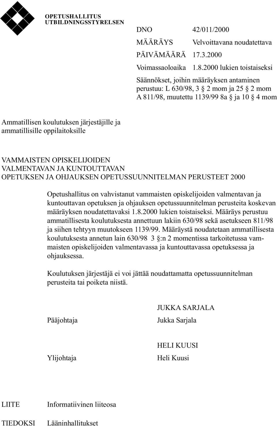 ammatillisille oppilaitoksille VAMMAISTEN OPISKELIJOIDEN VALMENTAVAN JA KUNTOUTTAVAN OPETUKSEN JA OHJAUKSEN OPETUSSUUNNITELMAN PERUSTEET 2000 Opetushallitus on vahvistanut vammaisten opiskelijoiden