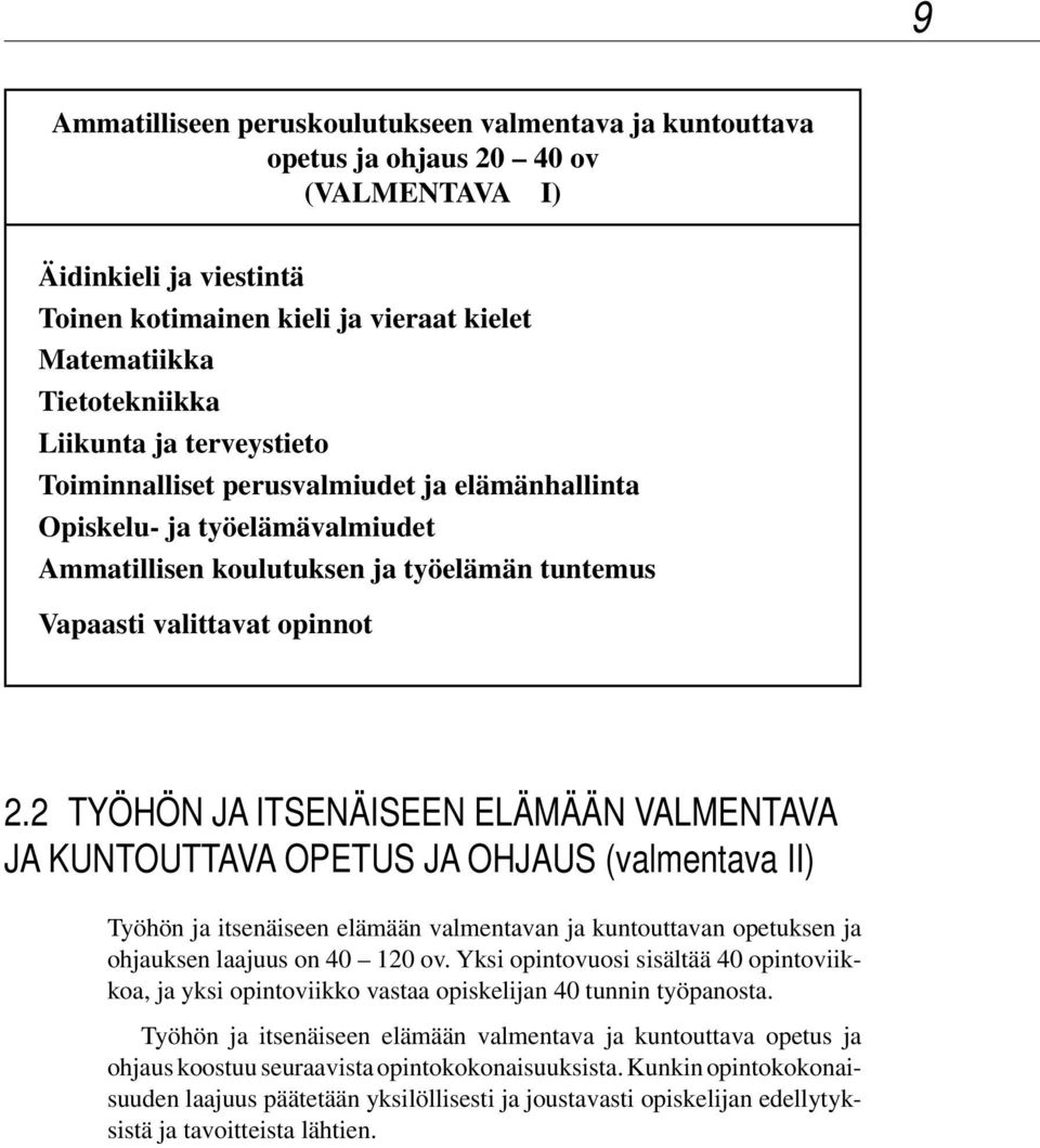 2 TYÖHÖN JA ITSENÄISEEN ELÄMÄÄN VALMENTAVA JA KUNTOUTTAVA OPETUS JA OHJAUS (valmentava II) Työhön ja itsenäiseen elämään valmentavan ja kuntouttavan opetuksen ja ohjauksen laajuus on 40 120 ov.