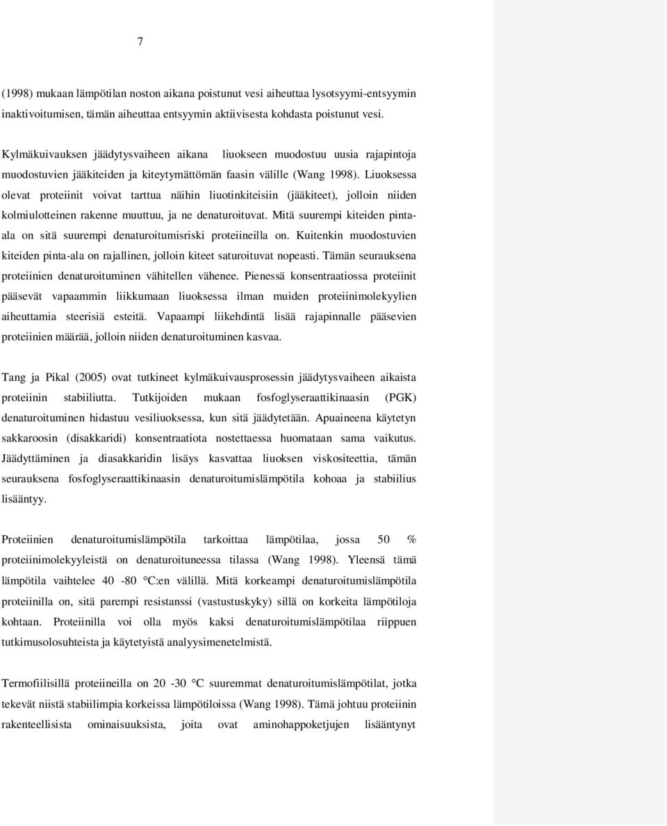 Liuoksessa olevat proteiinit voivat tarttua näihin liuotinkiteisiin (jääkiteet), jolloin niiden kolmiulotteinen rakenne muuttuu, ja ne denaturoituvat.
