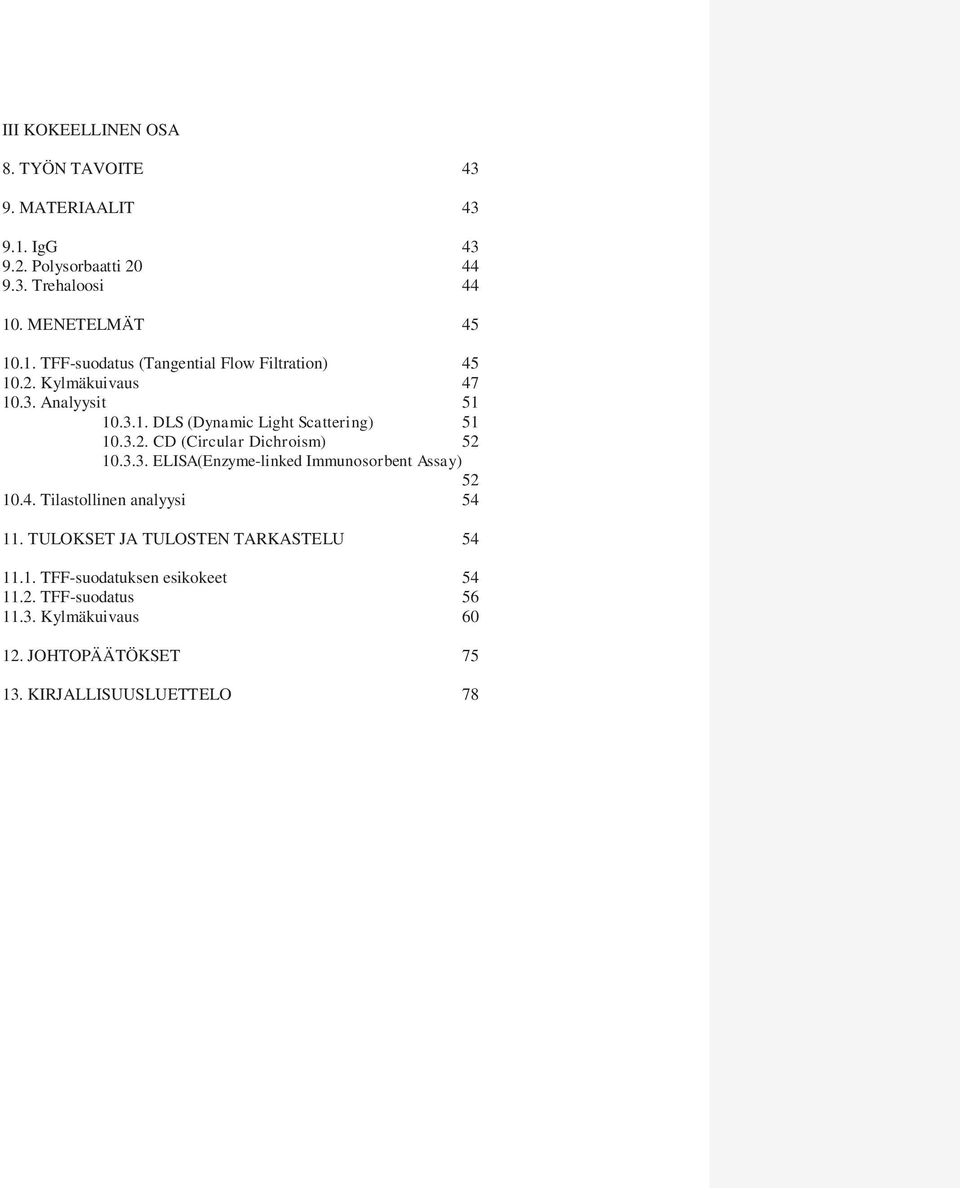 4. Tilastollinen analyysi 54 11. TULOKSET JA TULOSTEN TARKASTELU 54 11.1. TFF-suodatuksen esikokeet 54 11.2. TFF-suodatus 56 11.3.
