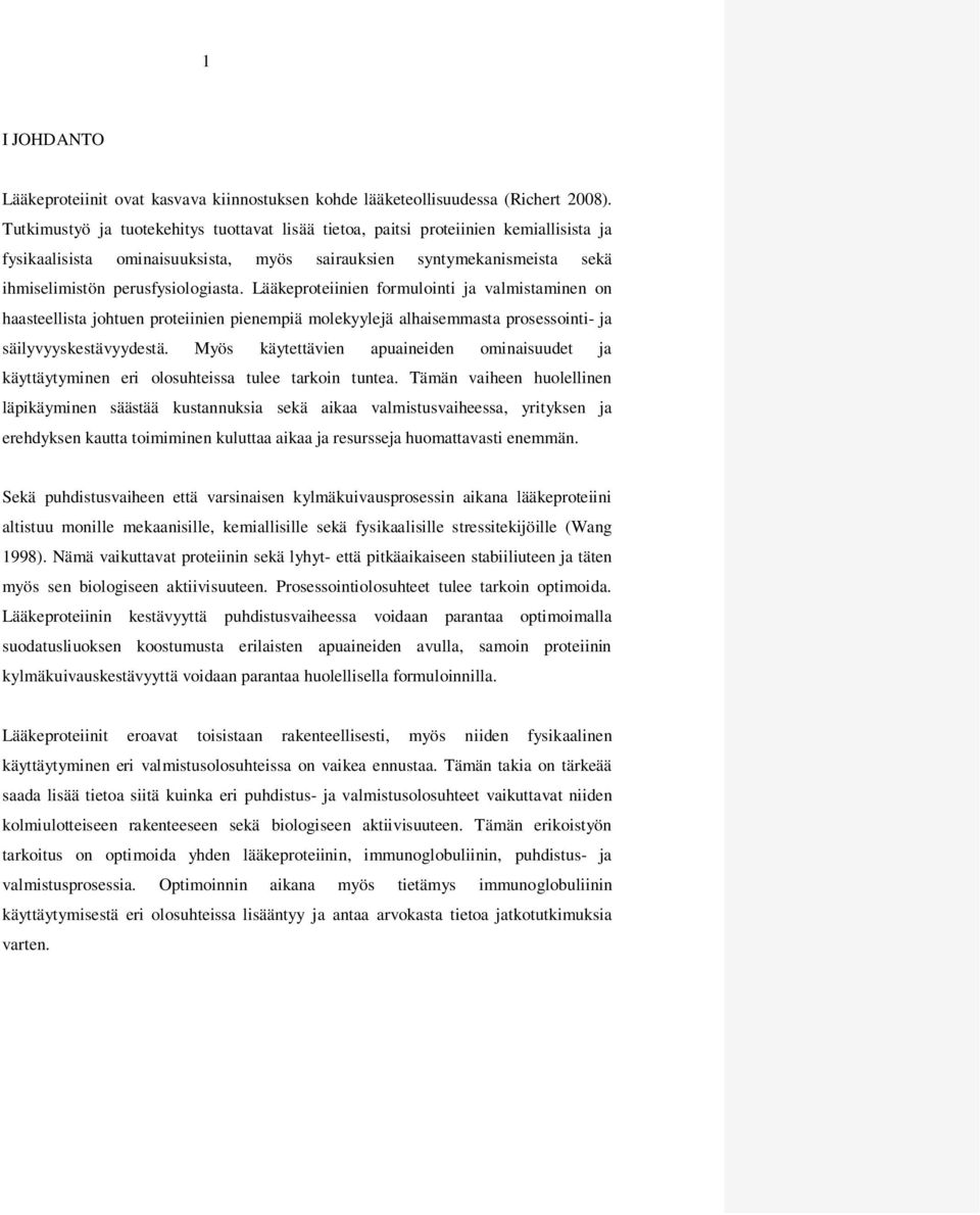Lääkeproteiinien formulointi ja valmistaminen on haasteellista johtuen proteiinien pienempiä molekyylejä alhaisemmasta prosessointi- ja säilyvyyskestävyydestä.