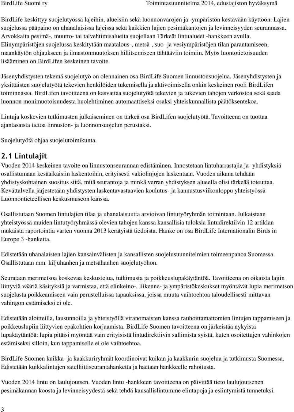 Arvokkaita pesimä-, muutto- tai talvehtimisalueita suojellaan Tärkeät lintualueet -hankkeen avulla.