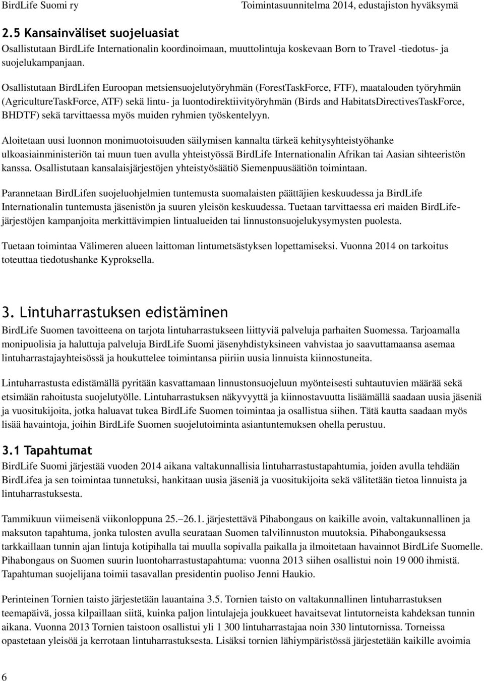 HabitatsDirectivesTaskForce, BHDTF) sekä tarvittaessa myös muiden ryhmien työskentelyyn.