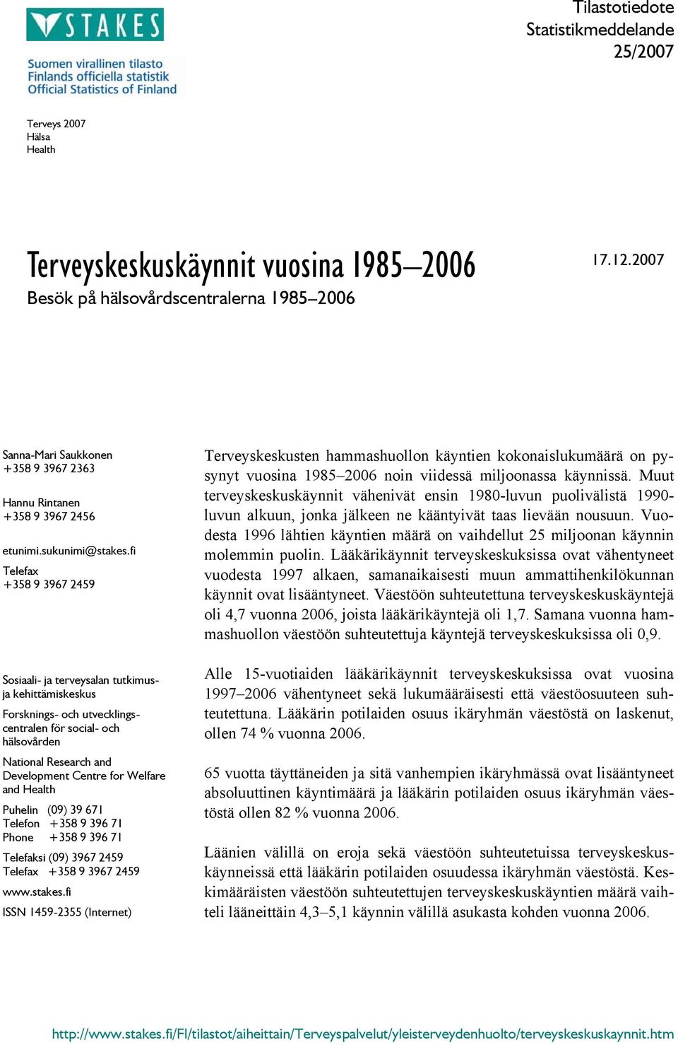 fi Telefax +358 9 3967 2459 Sosiaali- ja terveysalan tutkimusja kehittämiskeskus Forsknings- och utvecklingscentralen för social- och hälsovården National Research and Development Centre for Welfare