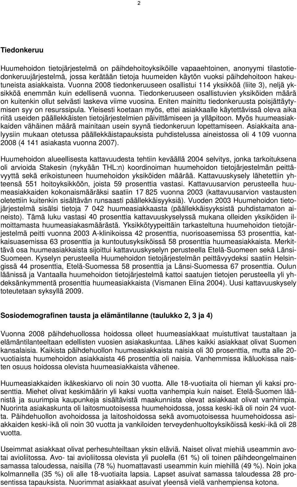 Tiedonkeruuseen osallistuvien yksiköiden määrä on kuitenkin ollut selvästi laskeva viime vuosina. Eniten mainittu tiedonkeruusta poisjättäytymisen syy on resurssipula.