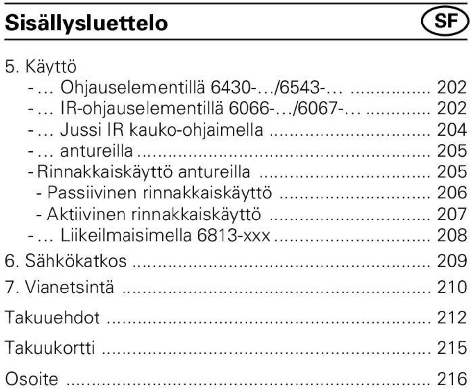 .. 205 - Passiivinen rinnakkaiskäyttö... 206 - Aktiivinen rinnakkaiskäyttö.