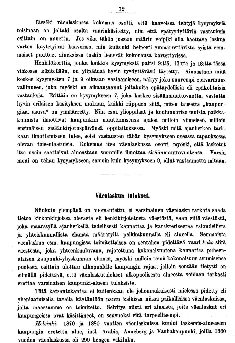 Henklökortta, jonka kakka kysymyksä pats :ttä, :tta ja :tta tässä vhkossa kästellään, on ylpäänsä hyvn tyydyttäväst täytetty.