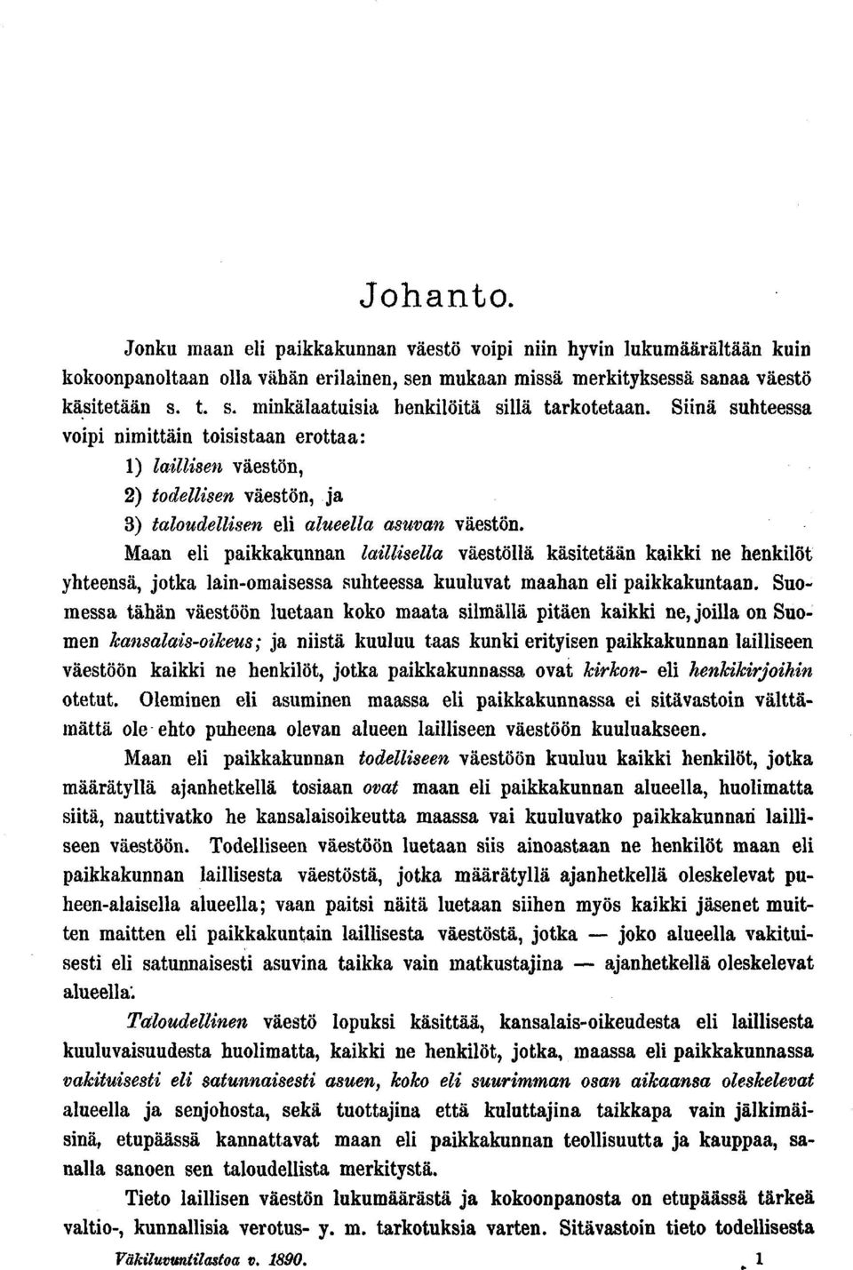 Maan el pakkakunnan lallsella väestöllä kästetään kakk ne henklöt yhteensä, jotka lan-omasessa suhteessa kuuluvat maahan el pakkakuntaan.