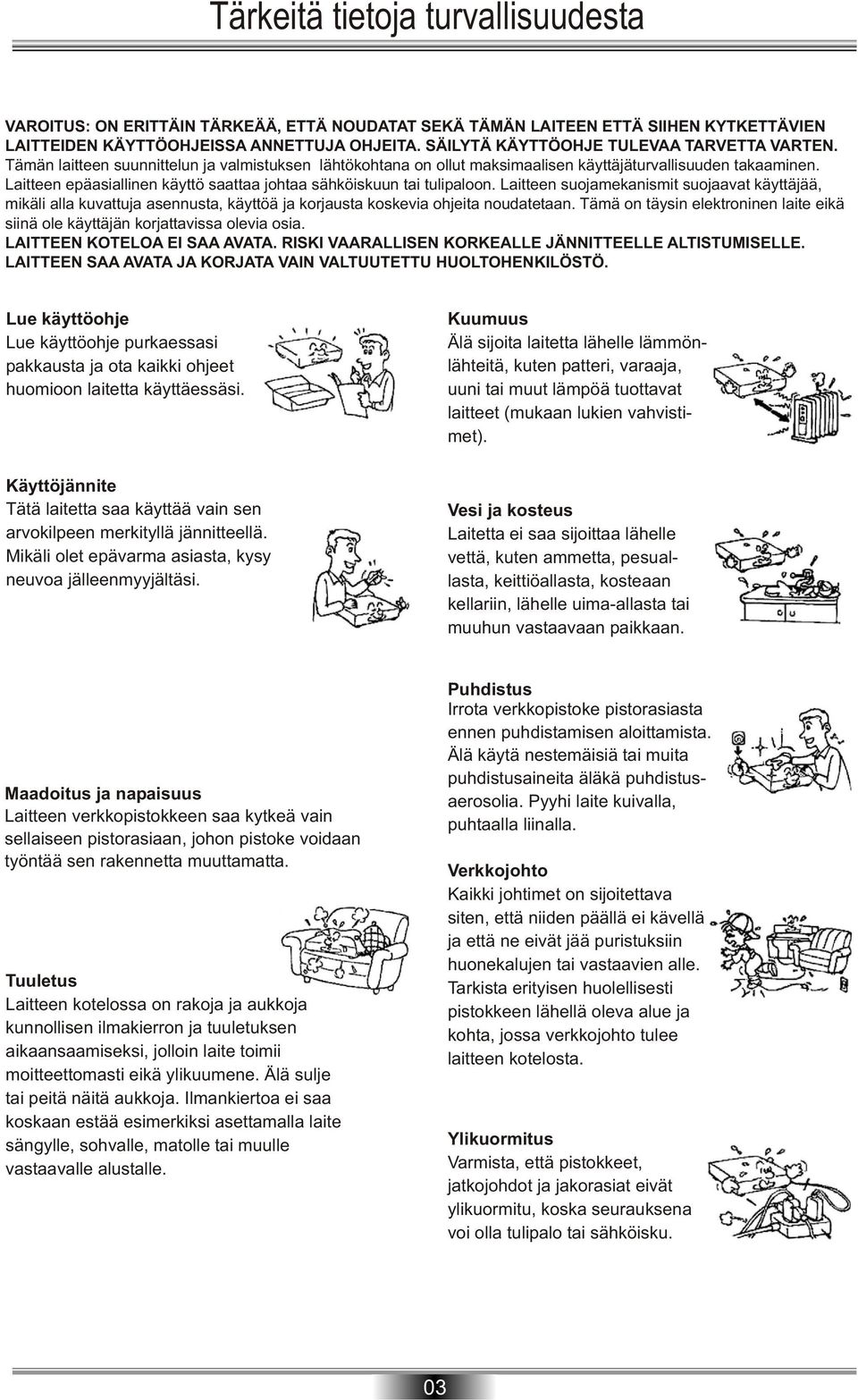 Laitteen epäasiallinen käyttö saattaa johtaa sähköiskuun tai tulipaloon.