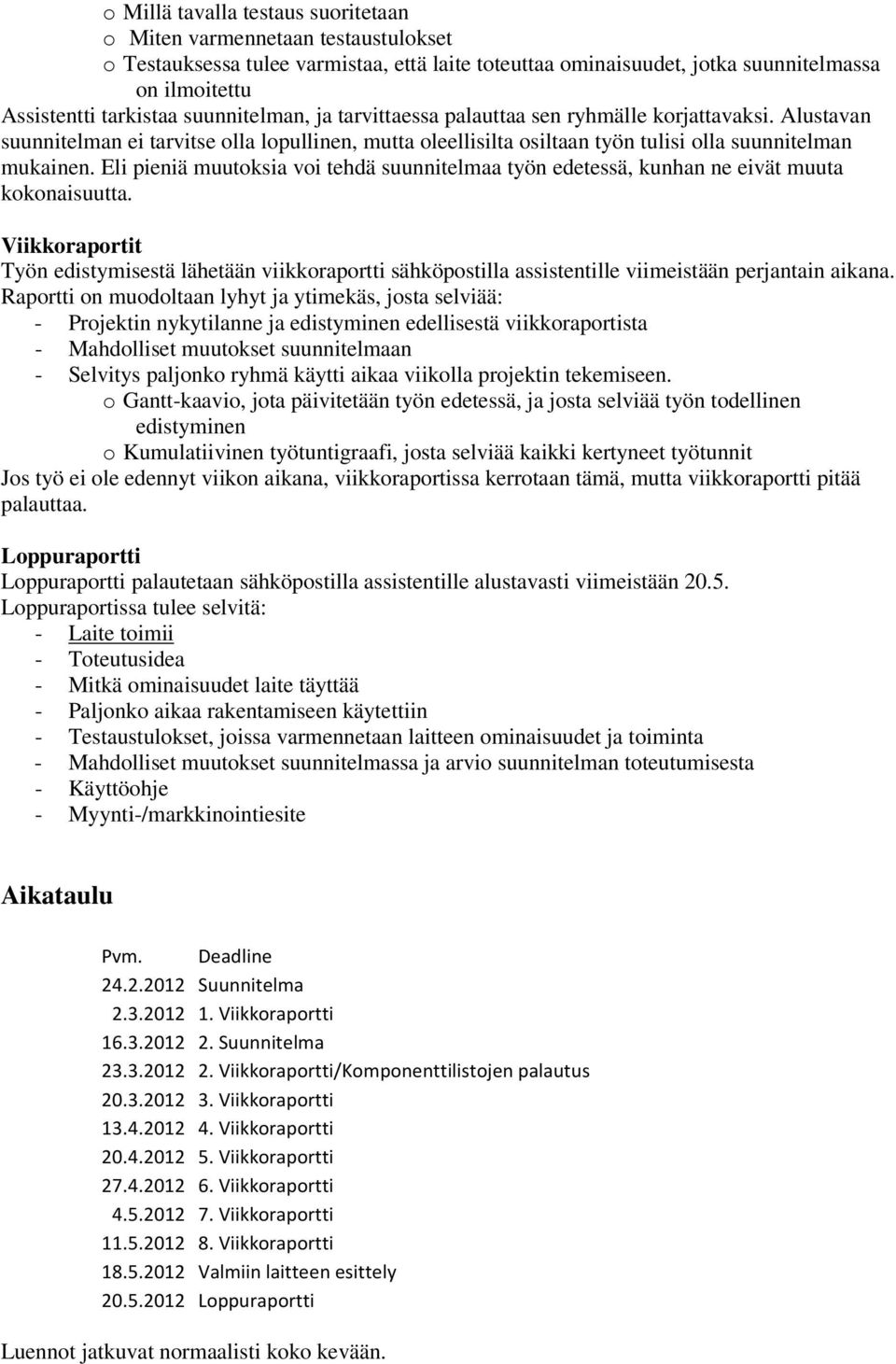 Eli pieniä muutoksia voi tehdä suunnitelmaa työn edetessä, kunhan ne eivät muuta kokonaisuutta.