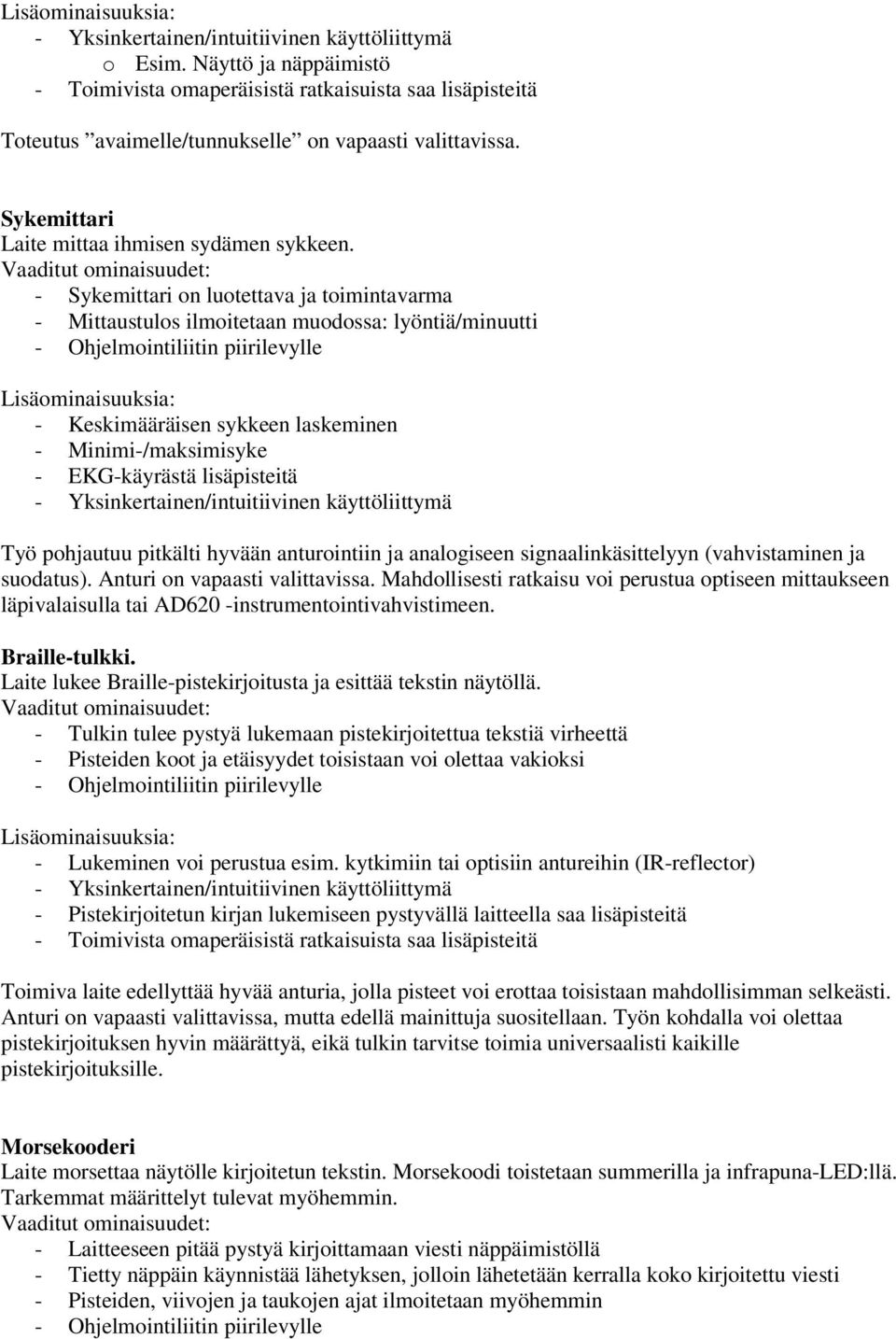 pitkälti hyvään anturointiin ja analogiseen signaalinkäsittelyyn (vahvistaminen ja suodatus). Anturi on vapaasti valittavissa.