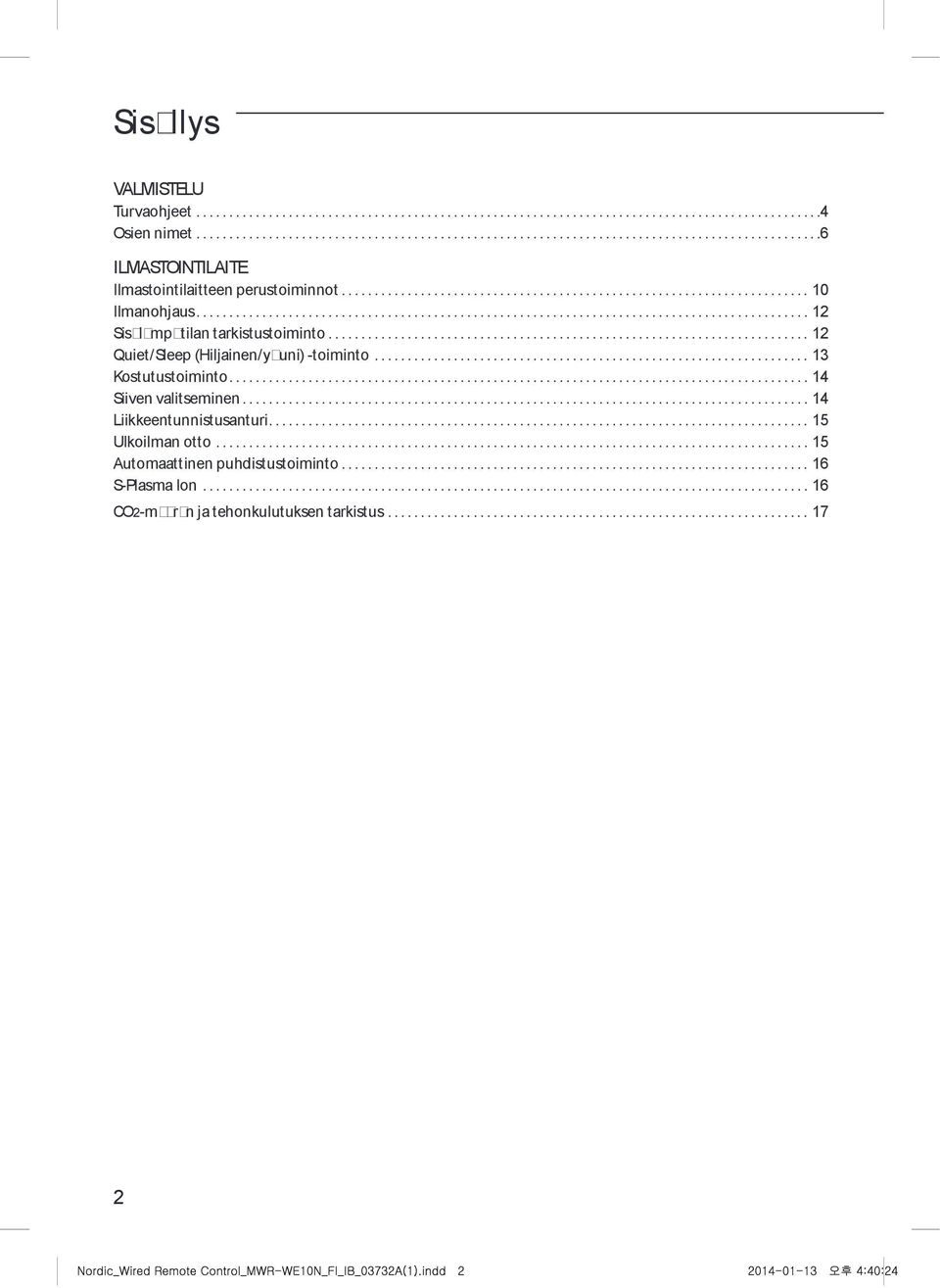 .. 13 Kostutustoiminto...14 Siiven valitseminen...14 Liikkeentunnistusanturi... 15 Ulkoilman otto.