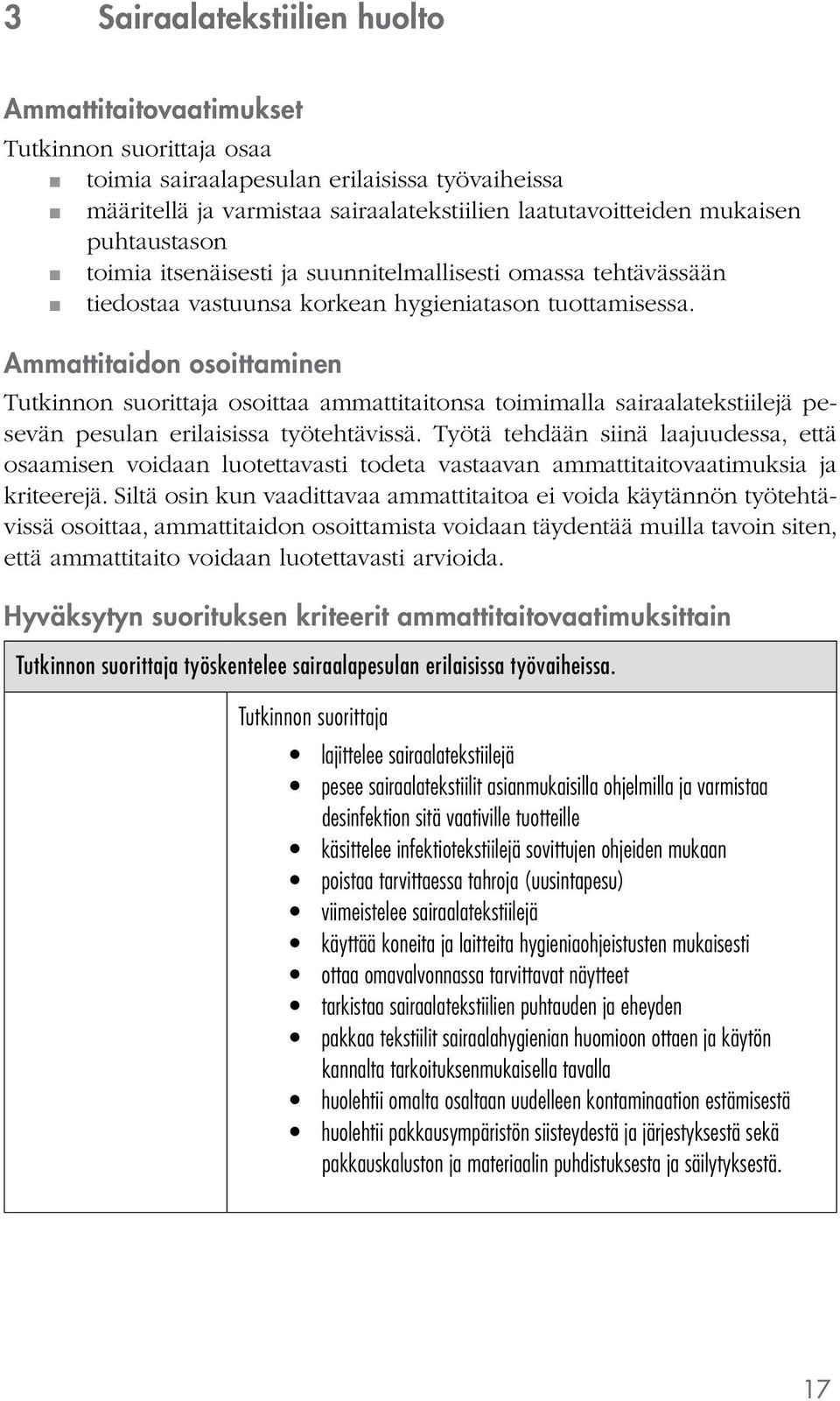 Ammattitaidon osoittaminen osoittaa ammattitaitonsa toimimalla sairaalatekstiilejä pesevän pesulan erilaisissa työtehtävissä.