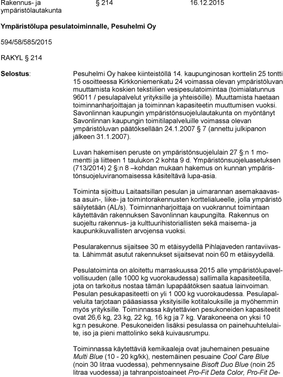 pesulapalvelut yrityksille ja yhteisöille). Muut ta mis ta haetaan toiminnanharjoittajan ja toiminnan kapasiteetin muut tu mi sen vuoksi.