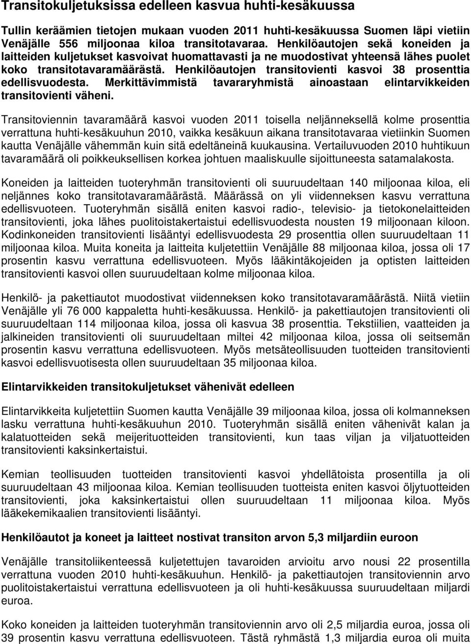 Henkilöautojen transitovienti kasvoi 38 prosenttia edellisvuodesta. Merkittävimmistä tavararyhmistä ainoastaan elintarvikkeiden transitovienti väheni.