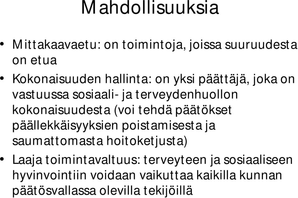 päätökset päällekkäisyyksien poistamisesta ja saumattomasta hoitoketjusta) Laaja toimintavaltuus: