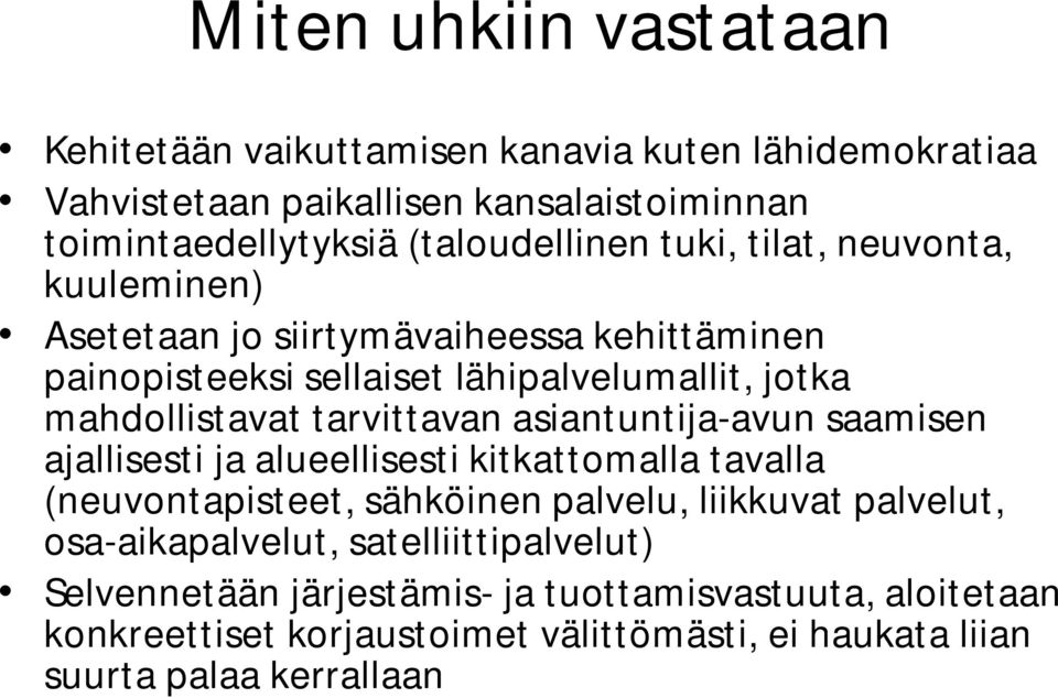 mahdollistavat tarvittavan asiantuntija avun saamisen ajallisesti ja alueellisesti kitkattomalla tavalla (neuvontapisteet, sähköinen palvelu, liikkuvat