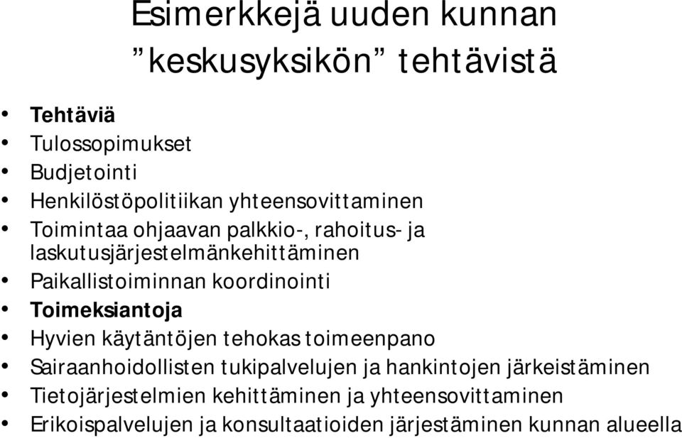 koordinointi Toimeksiantoja Hyvien käytäntöjen tehokas toimeenpano Sairaanhoidollisten tukipalvelujen ja hankintojen